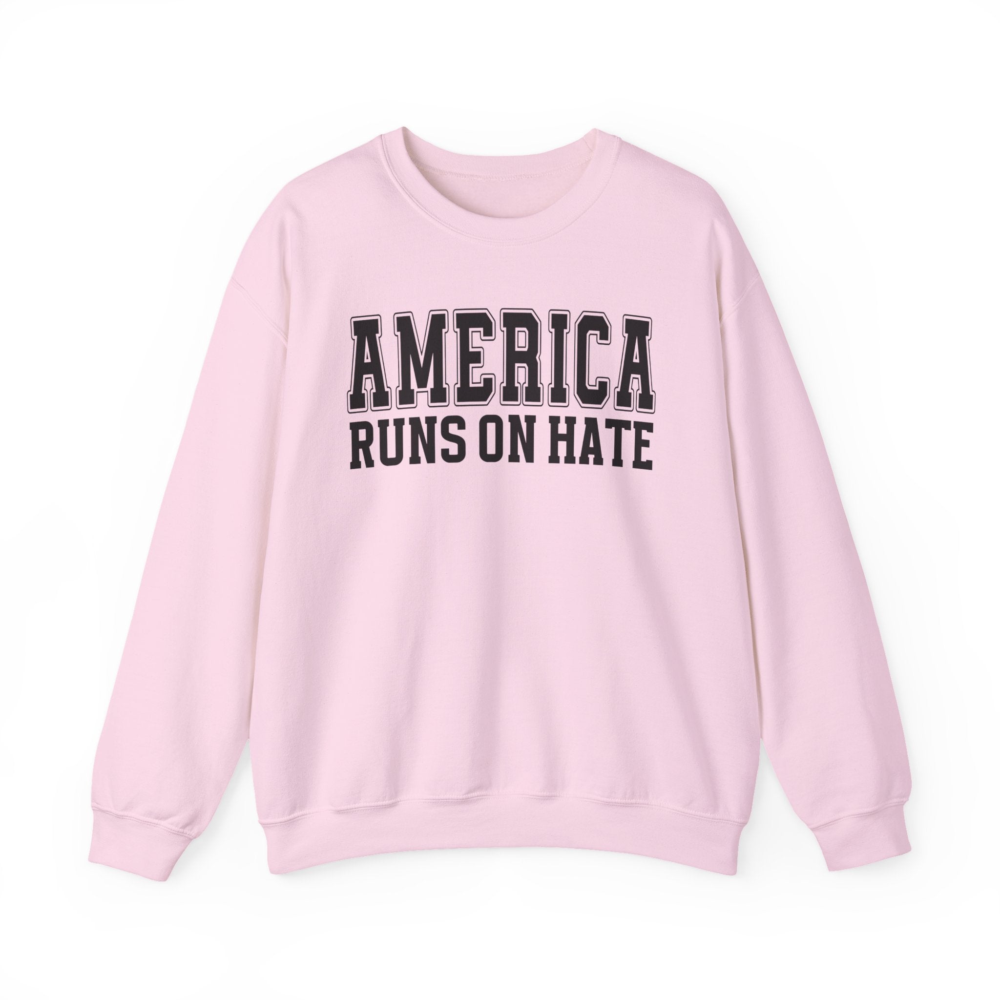 America Runs On Hate — Sweatshirt (Plain)