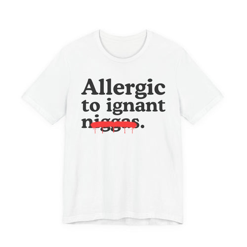 Allergic To Ignant Niggas - Funny Reaction T-shirt