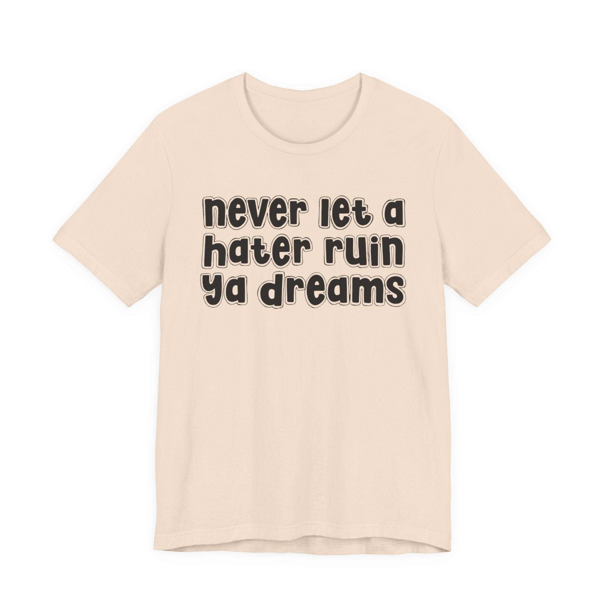 Never Let A Hater Ruin Ya Dreams－Grind Mindset T-shirt