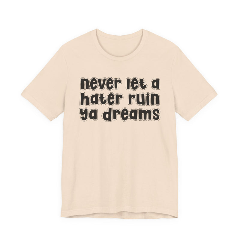 Never Let A Hater Ruin Ya Dreams－Grind Mindset T-shirt