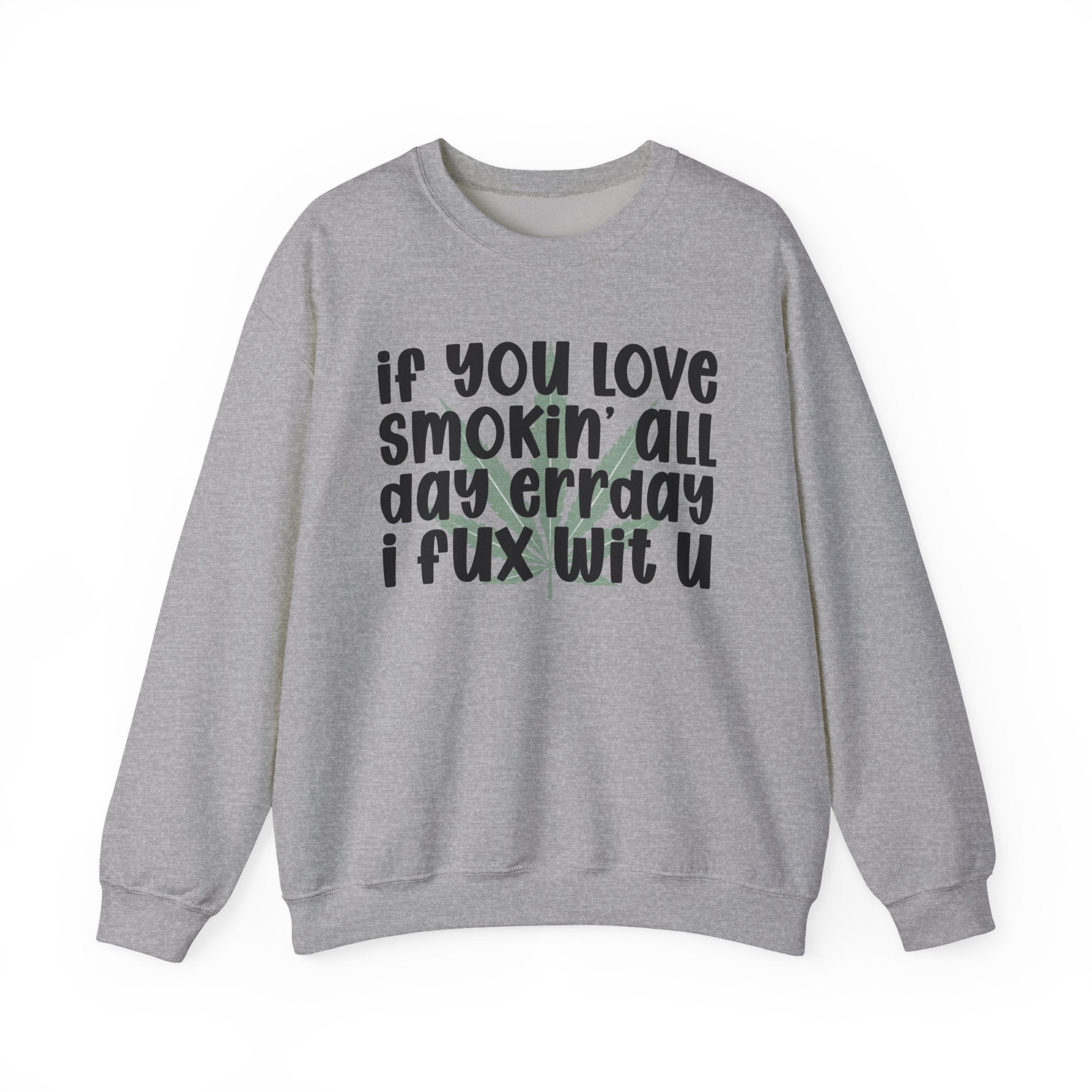 If You Love Smokin' All Day Err'Day I Fux Wit U - Reggaeton Fan Sweatshirt