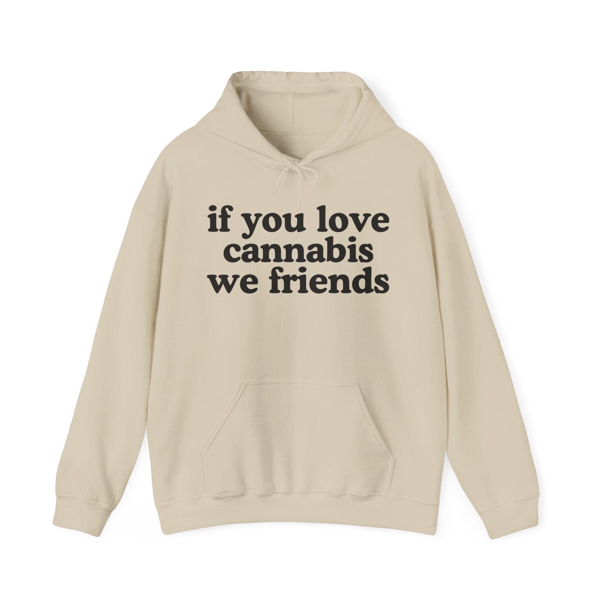 If You Love Cannabis We Friends - Cannabis Lovers Gift Hoodie