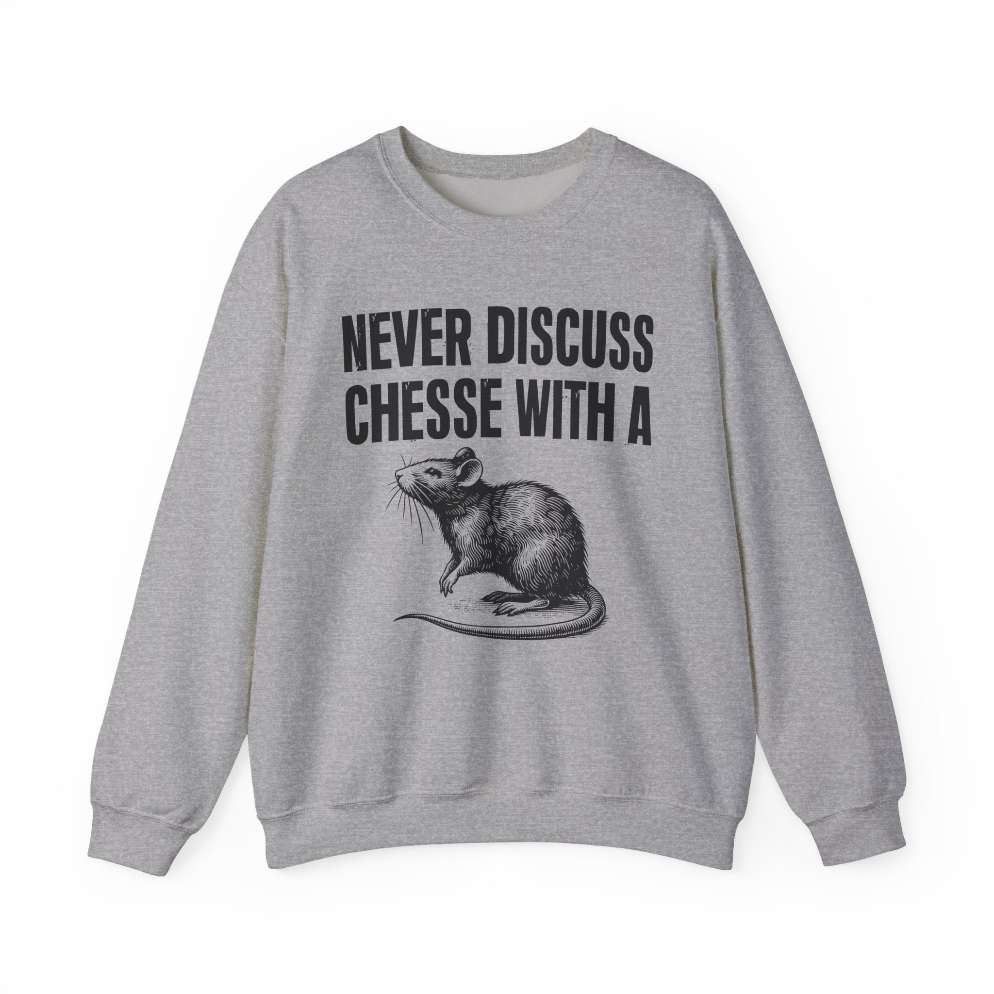 Never Discuss Cheese With A Rat - Sassy Adult Humor Sweatshirt