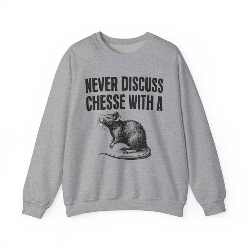 Never Discuss Cheese With A Rat — Sassy Adult Humor Sweatshirt