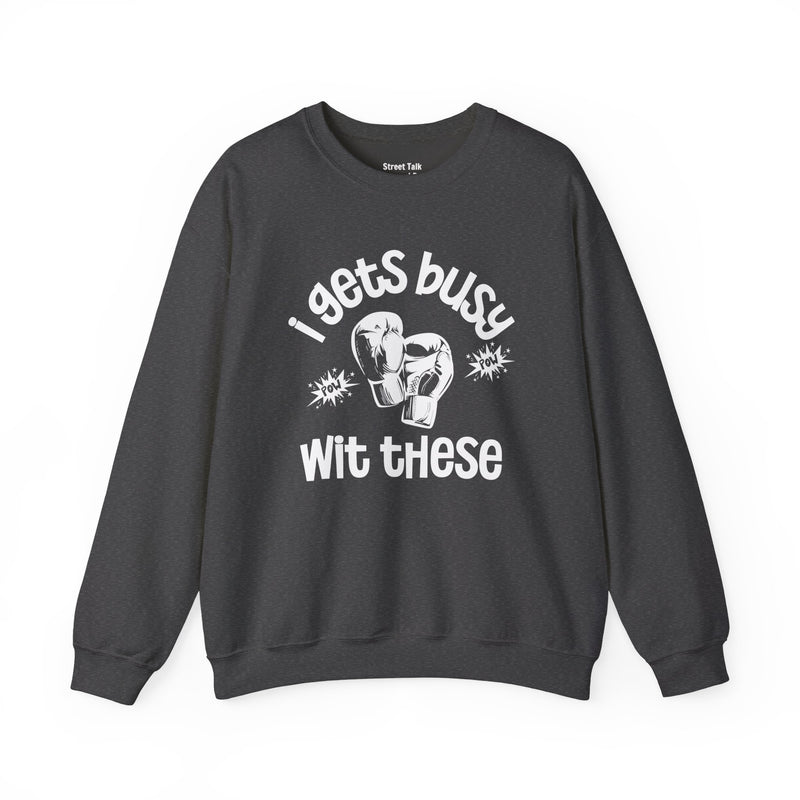 I Gets Busy With These Sweatshirt