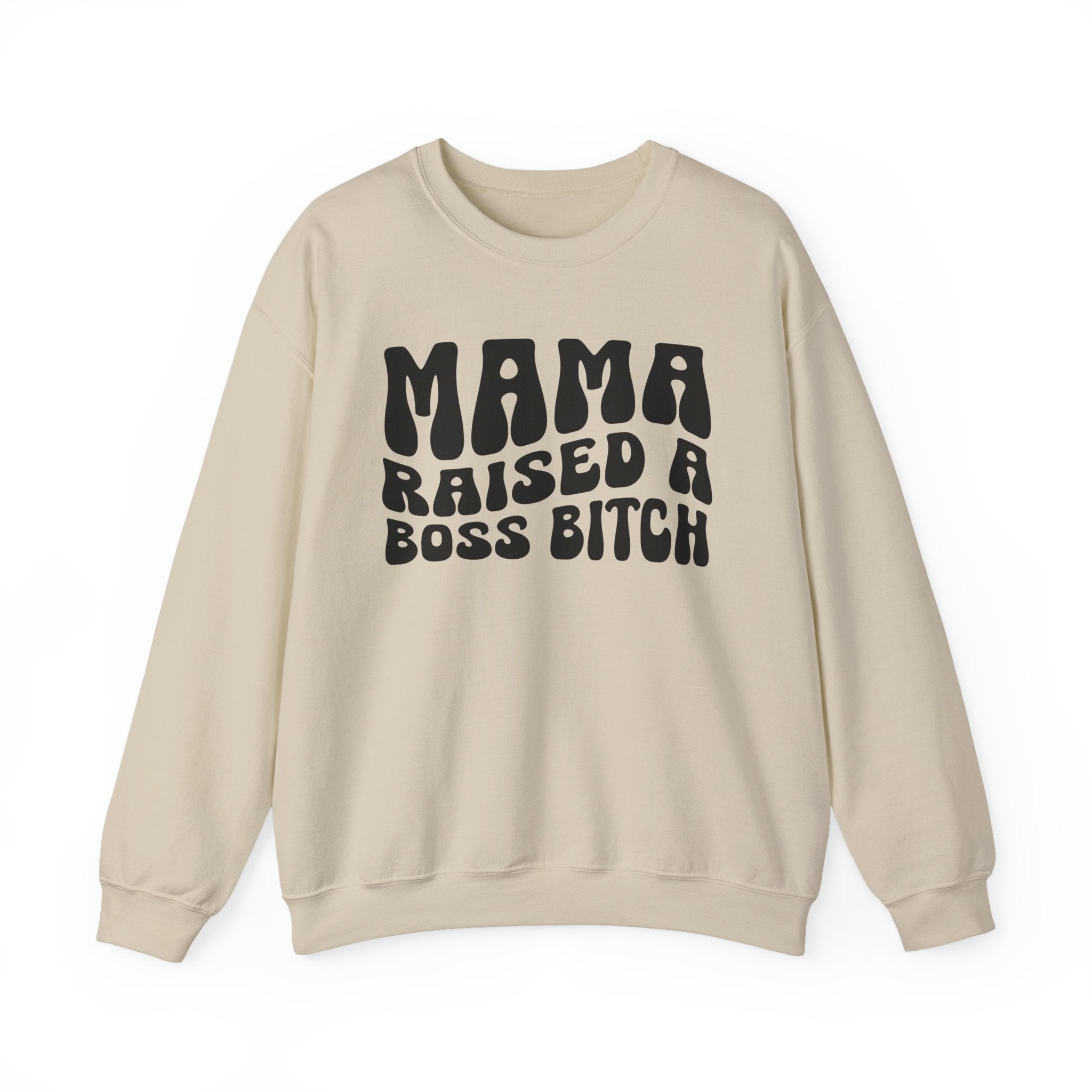 Mama Raised A Boss Bitch Sweatshirt (solid print)