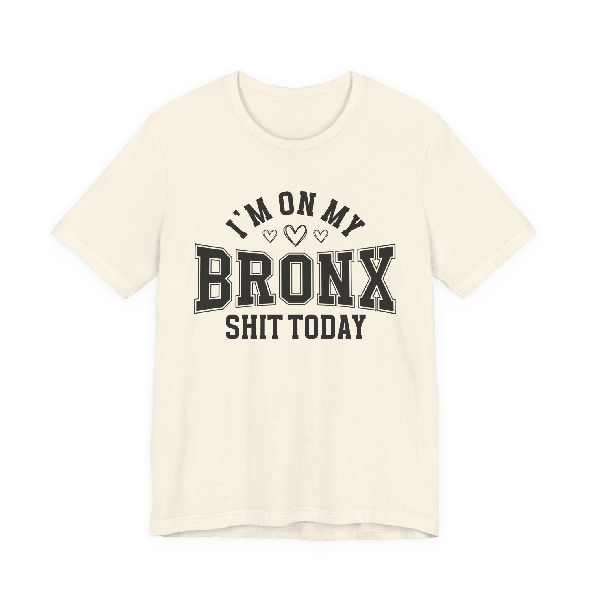 I'm On My Bronx Shit Today (Heart Holes) T-shirt