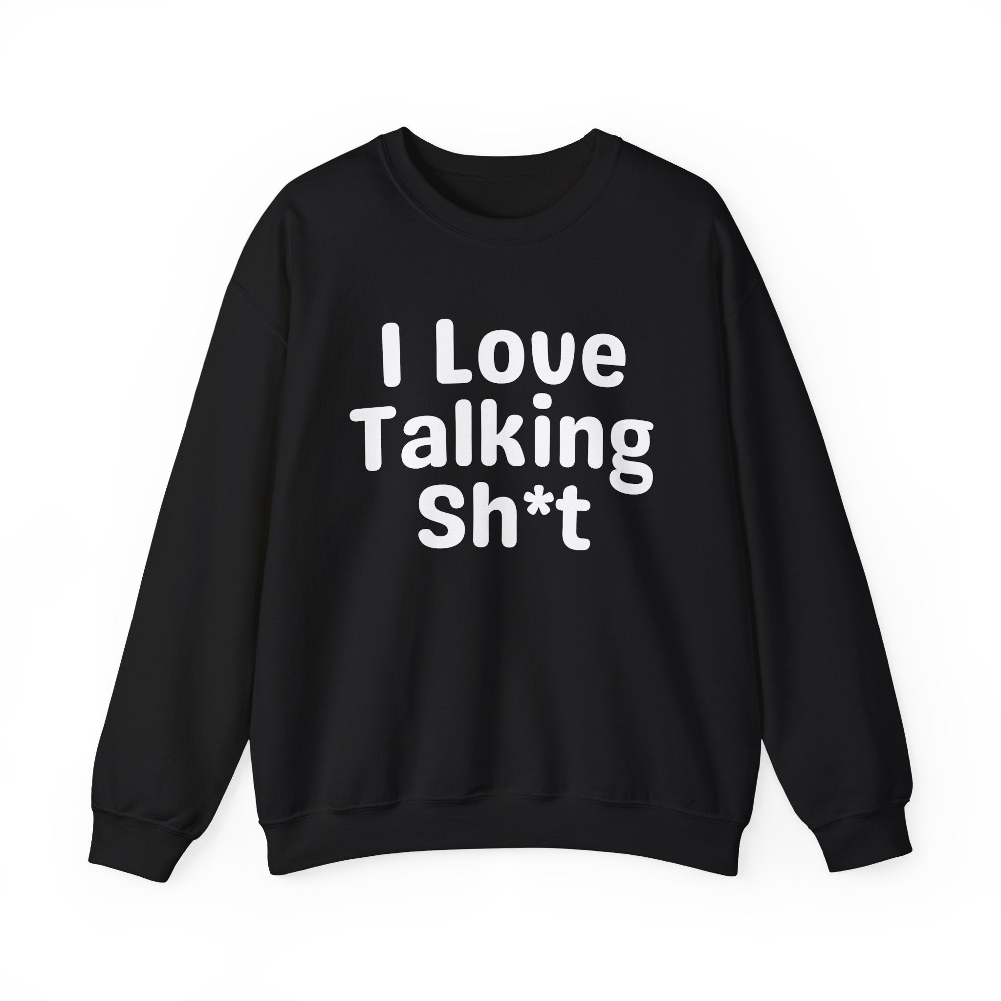 I Love Talking Shit - Funny Sarcastic Sweatshirt
