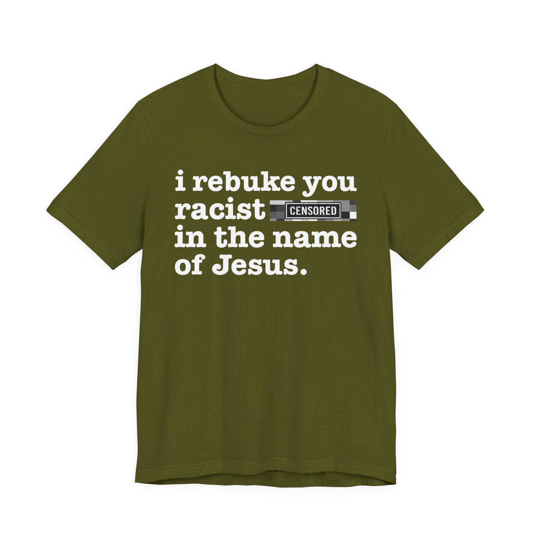 I rebuke you Racist Bitches in the name of Jesus — Provocative Christian Faith T-Shirt