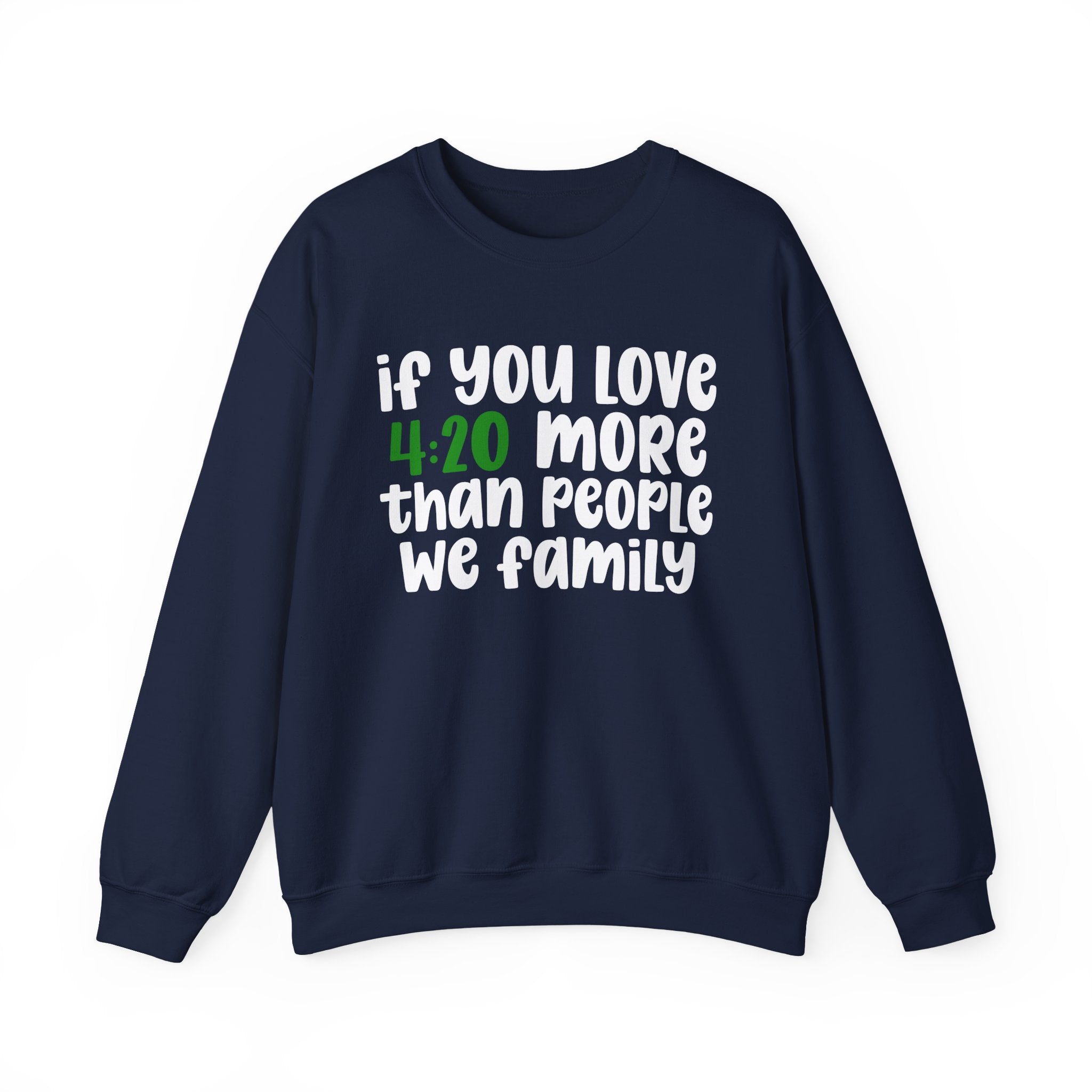 If You Love 4:20 More Than People We Family - Sweatshirt