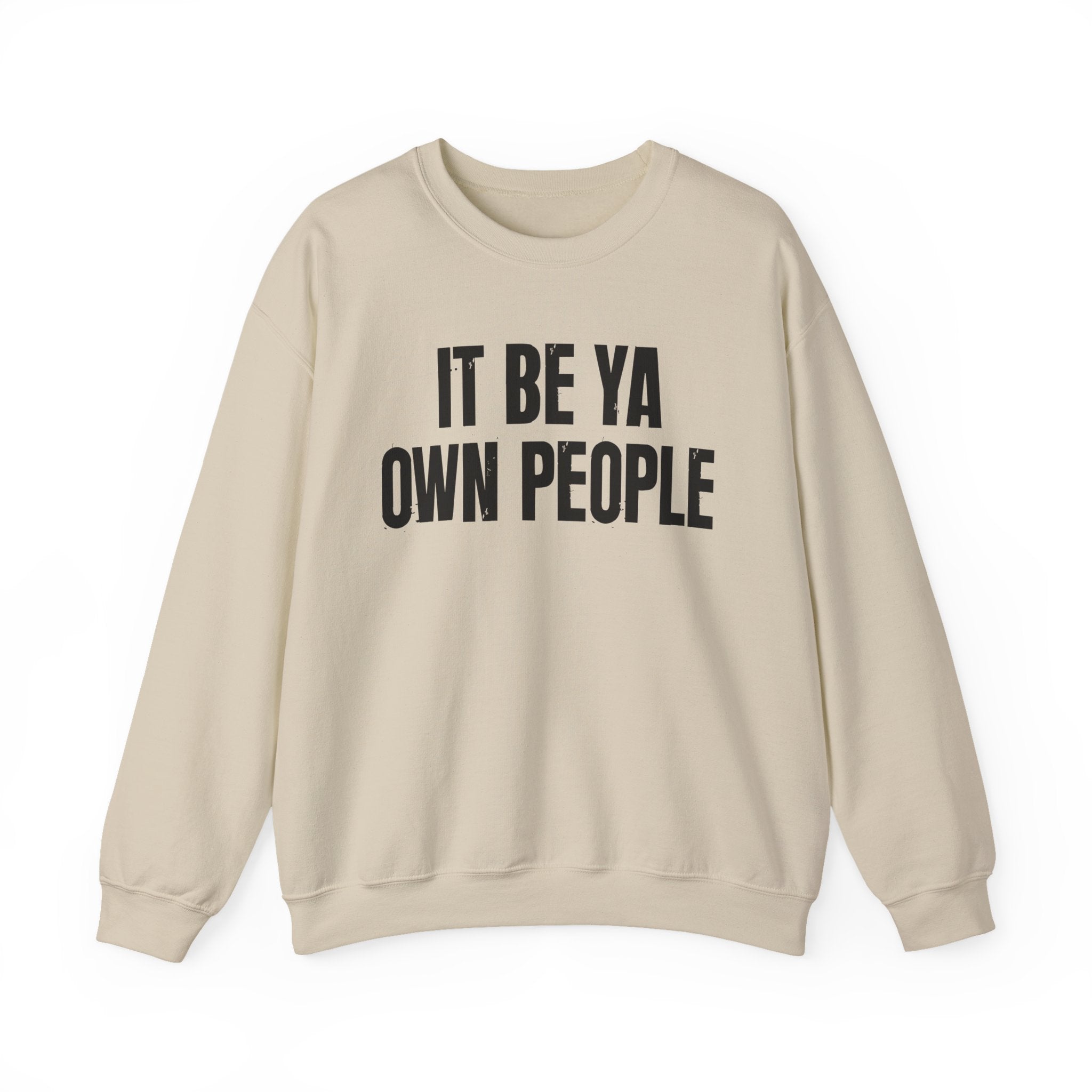 It Be Ya Own People — Black Saying Sweatshirt