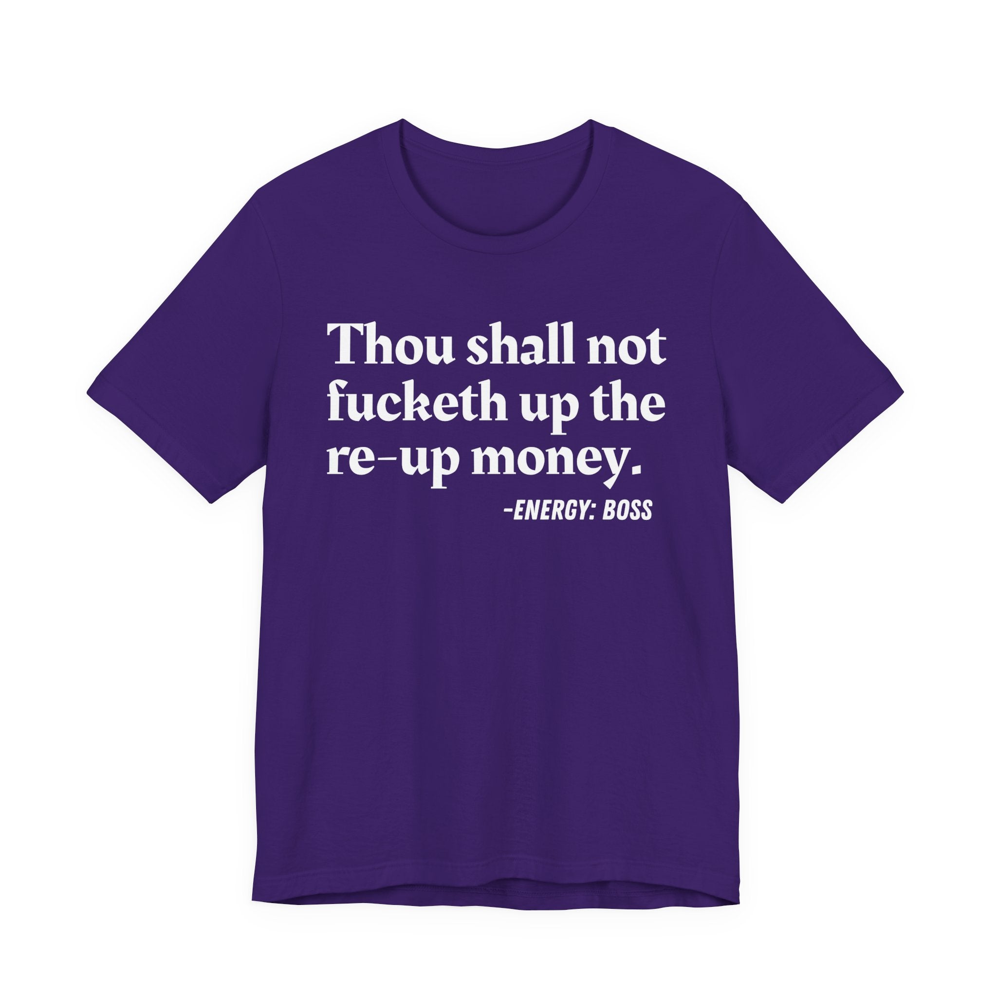 Thou Shall Not Fucketh Up The Re Up Money  —  T-Shirt