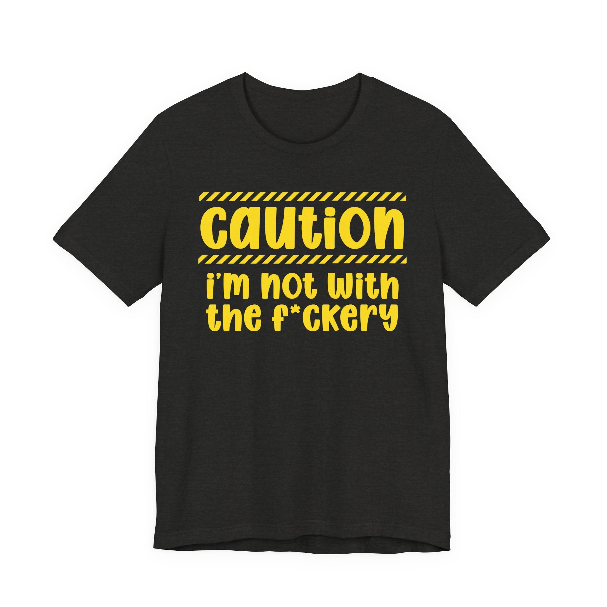 Caution I'm Not With The Fuckery — Bold Warning Statement Tee