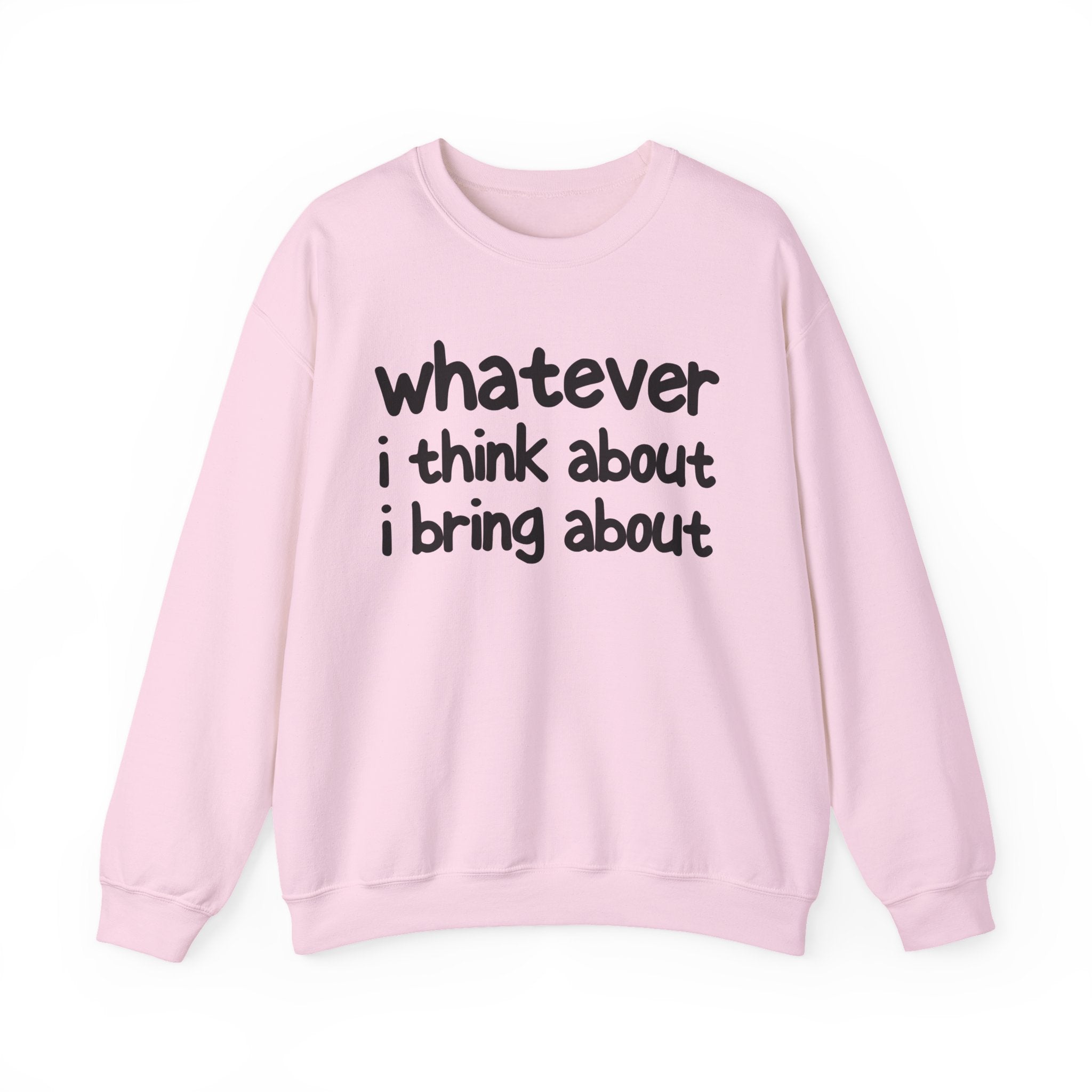 Whatever I Think About I Bring About - Funny Back In The Days Sweatshirt