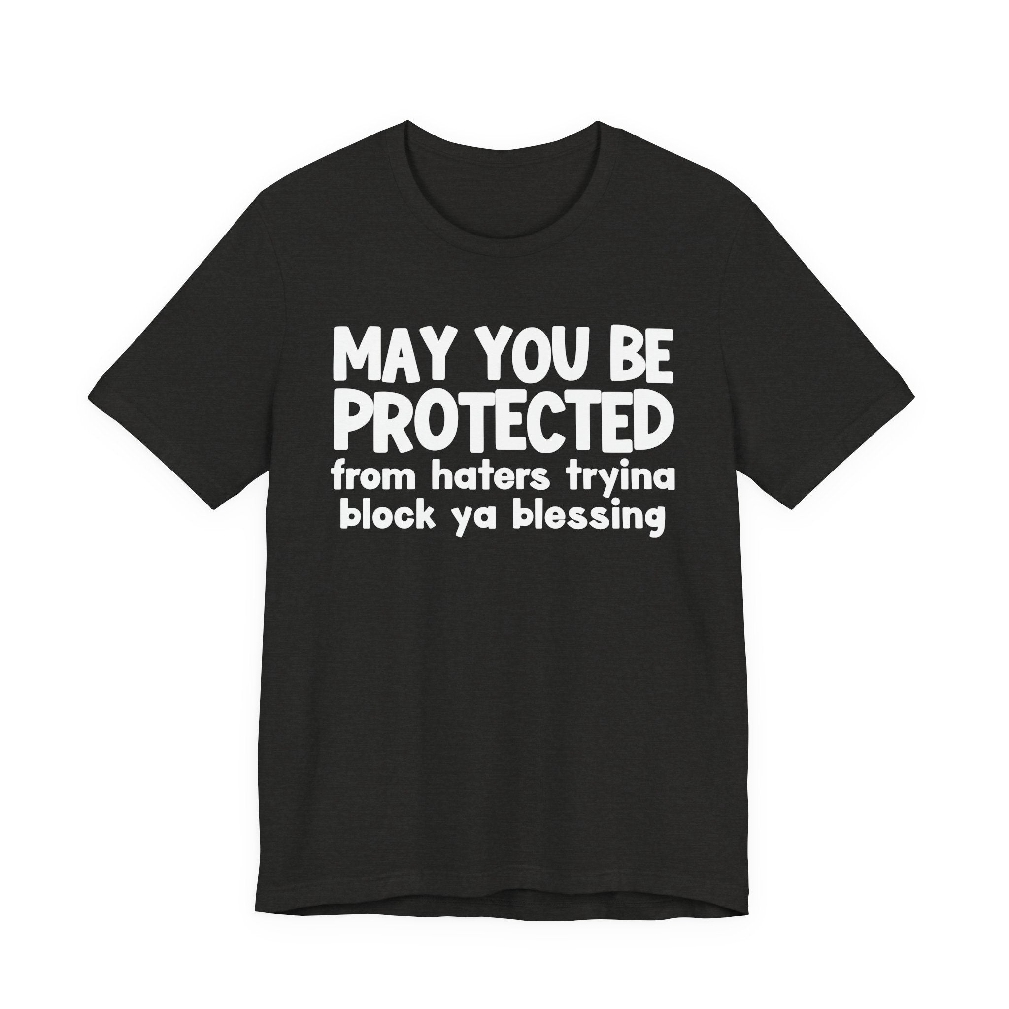 May You Be Protected From Haters Tryin To Block Ya Blessin - Inspirational Statement T-Shirt