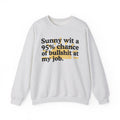 Sunny Wit A 95% Chance Of Bullshit At My Job - Funny Weather Quote Sweatshirt