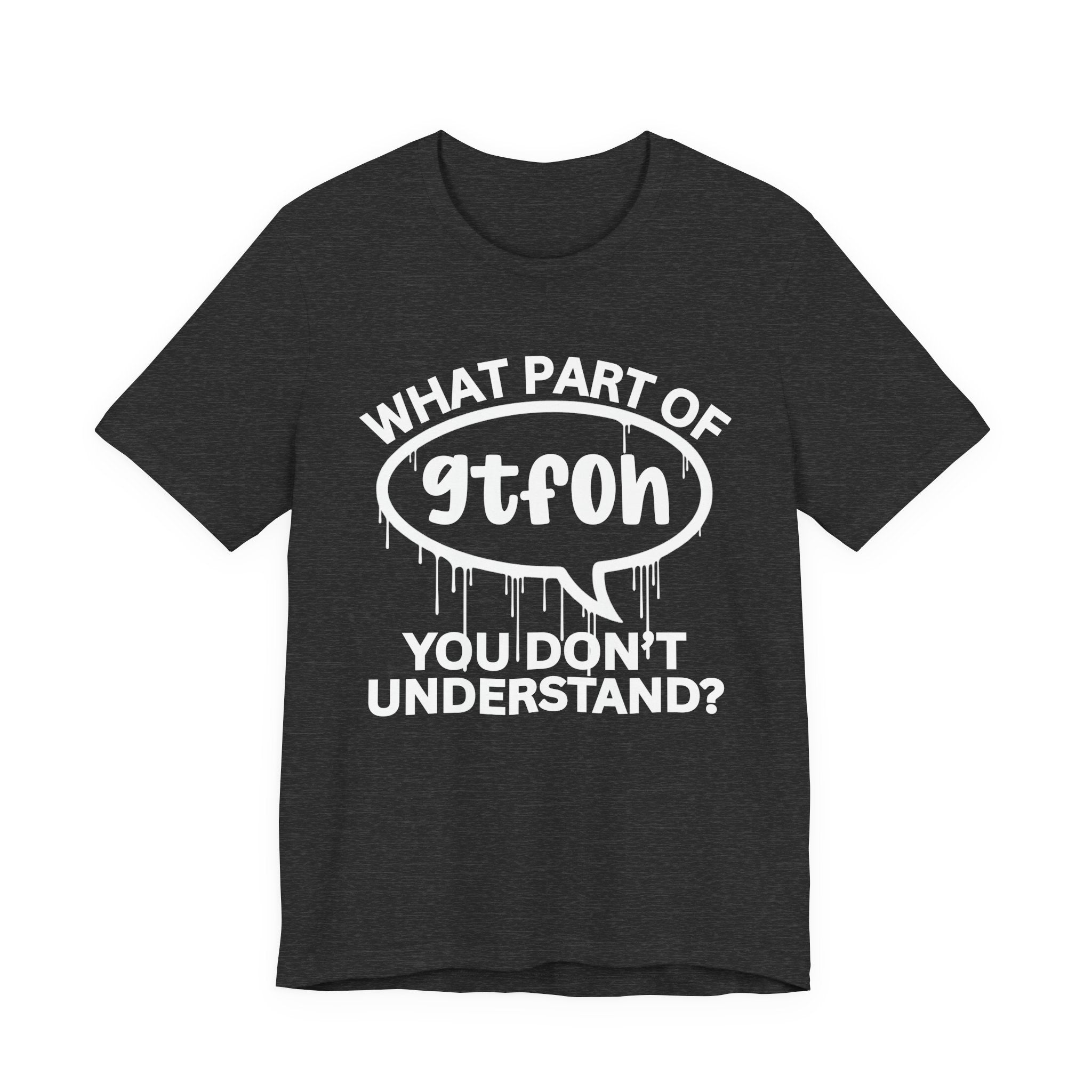 What Part of GTFOH You Don't Understand? T-Shirt