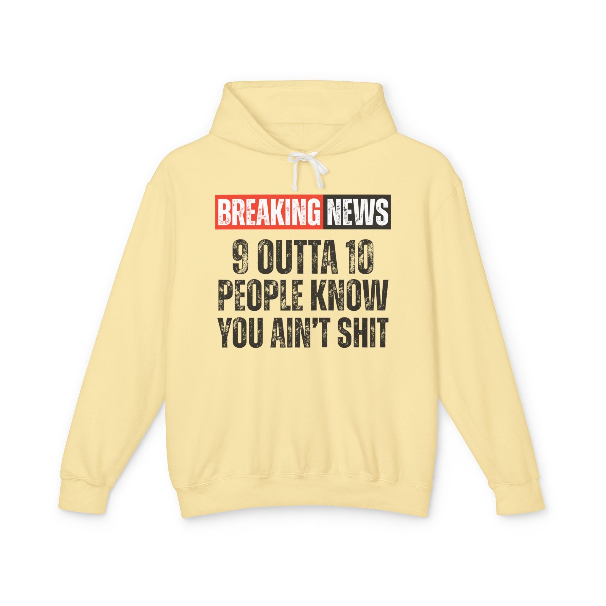 Breaking News: 9 Outta 10 People Know You Ain't Shit－Funny News Alert Hoodie