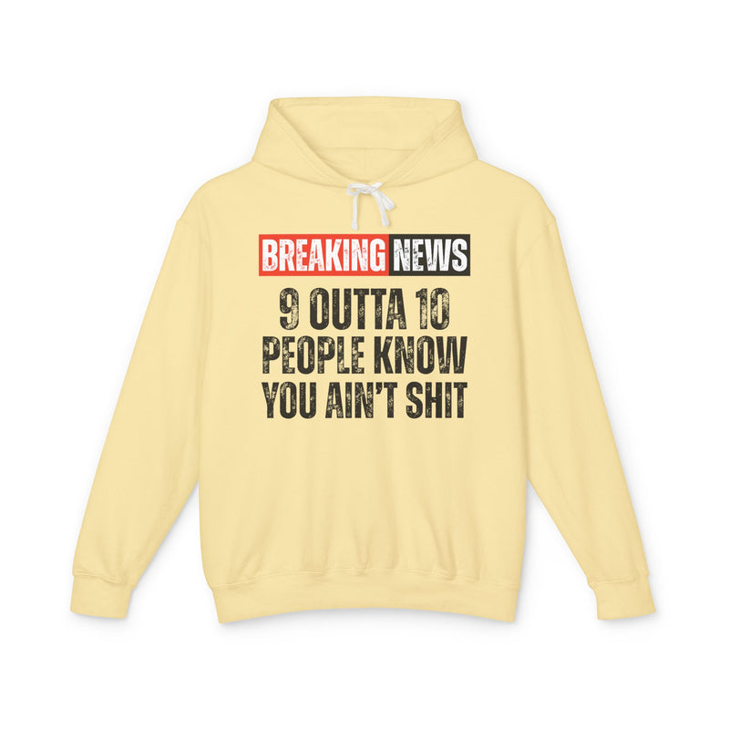 Breaking News: 9 Outta 10 People Know You Ain't Shit－Funny News Alert Hoodie