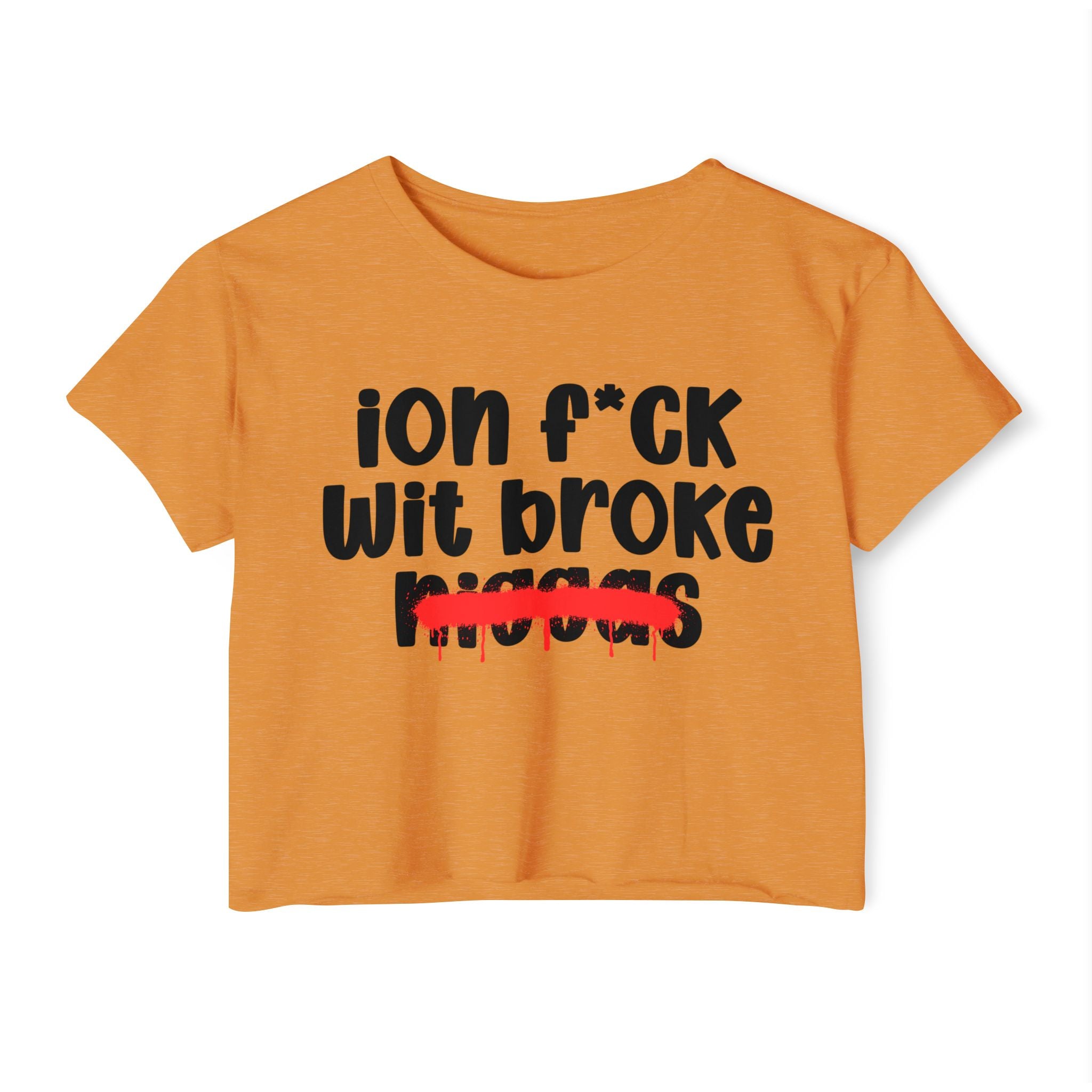 ION Fuck Wit Broke Niggas - Brutally Direct Statement Crop-top