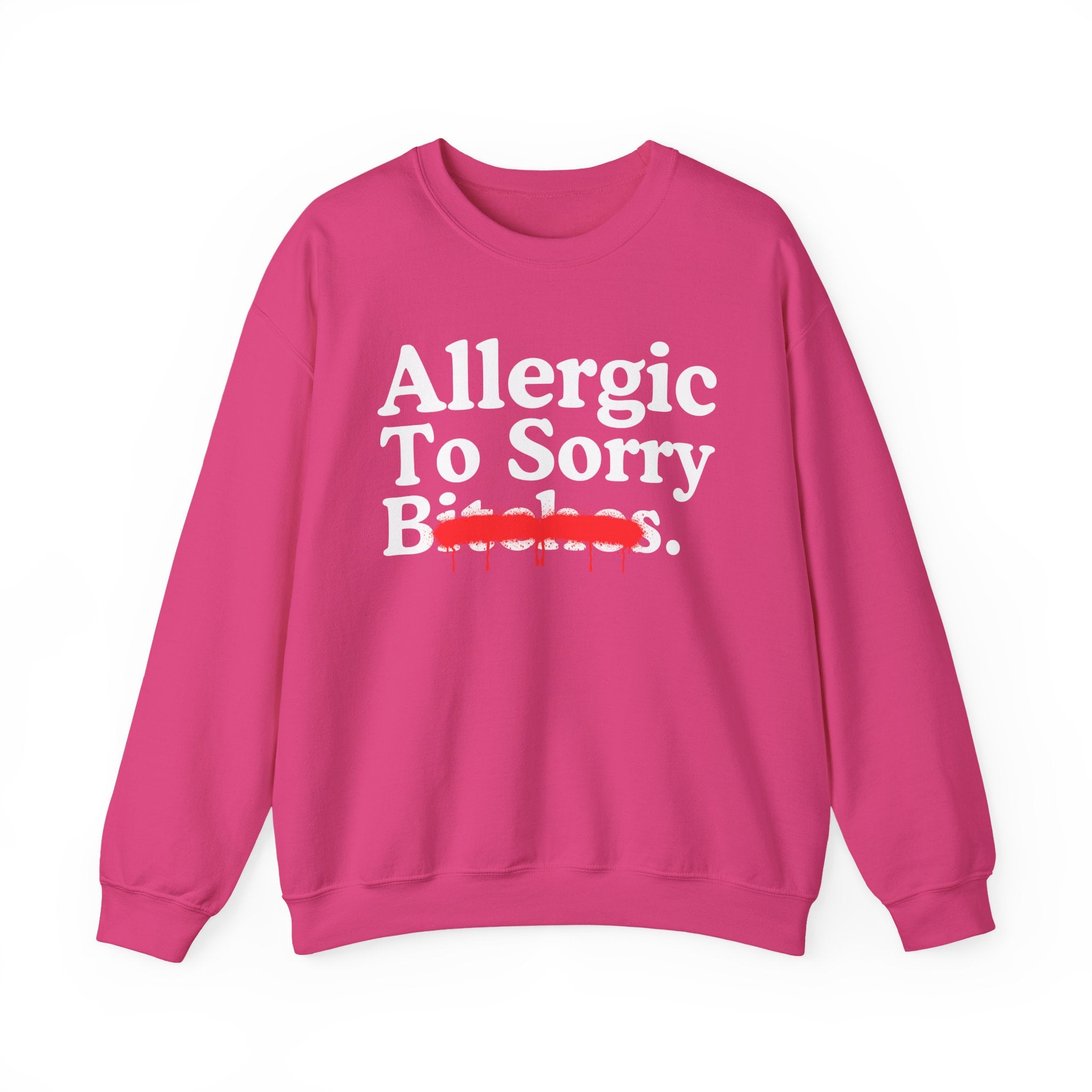 Allergic To Sorry Bitches — Sarcastic Sassy Statement Sweatshirt