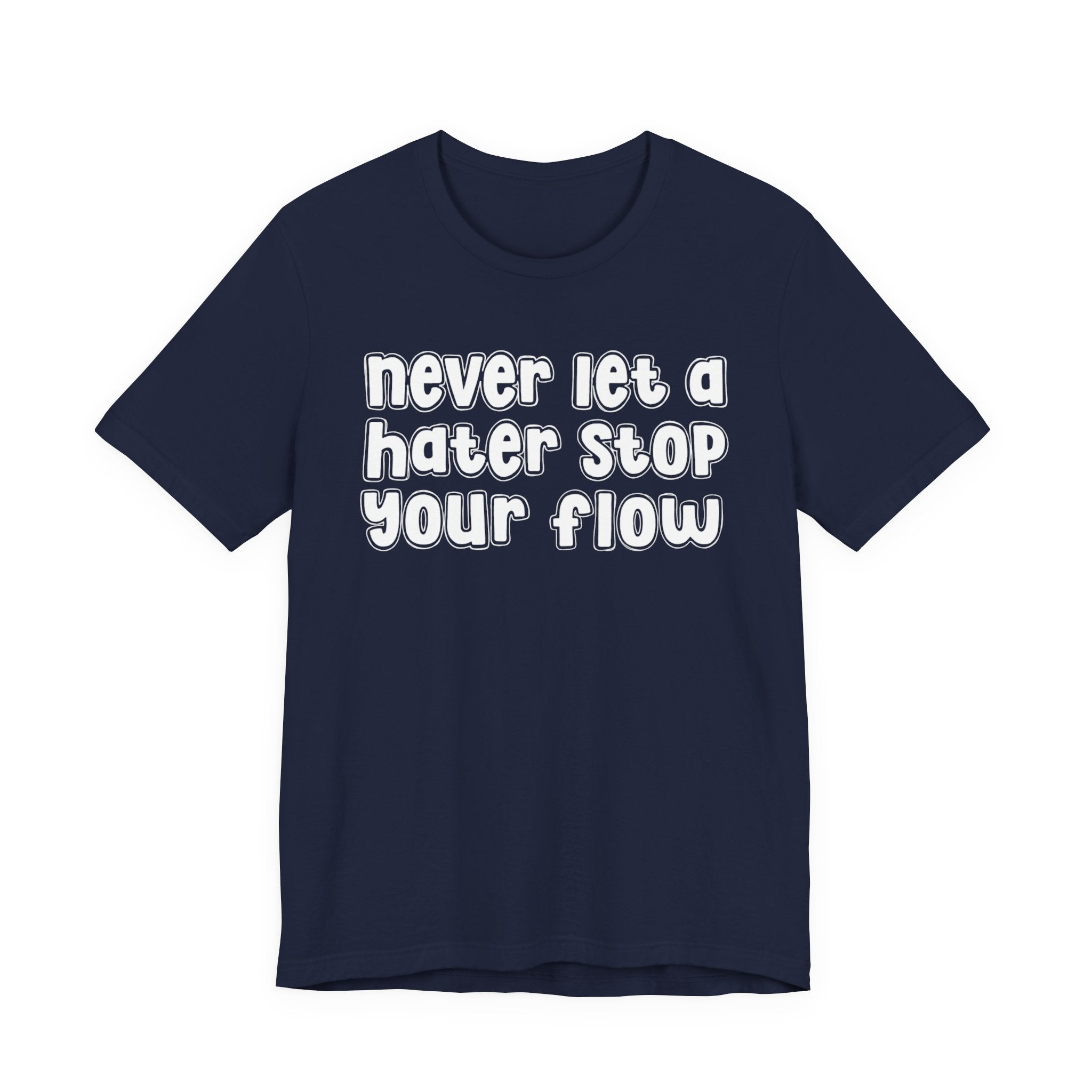Never Let A Hater Stop Your Flow － Street Statement T-shirt