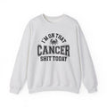 I'm On That Cancer Shit Today - Sweatshirt