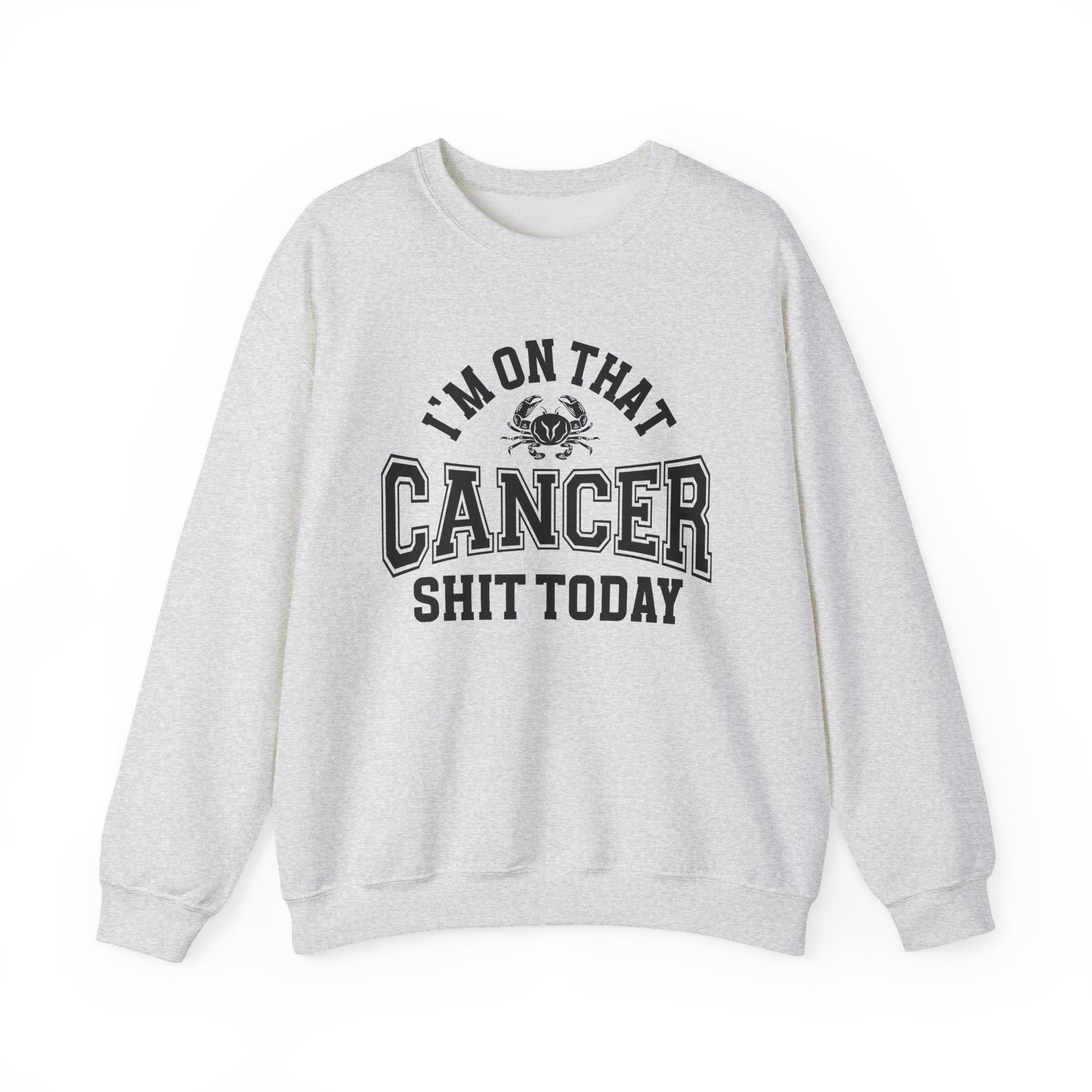 I'm On That Cancer Shit Today - Sweatshirt