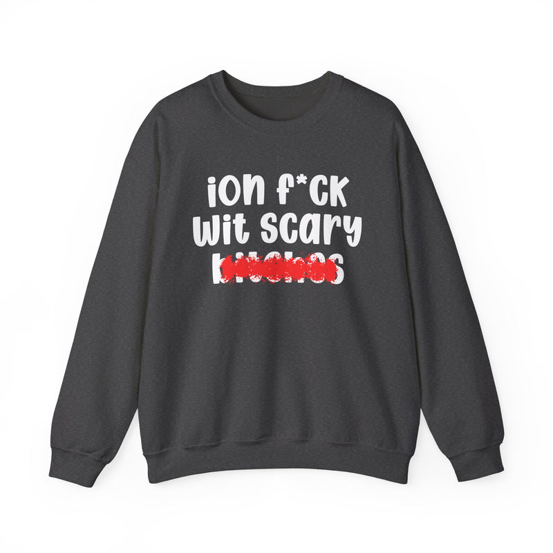 ION (I Don't) FUCK WIT SCARY BITCHES — Bold Sarcastic Sweatshirt