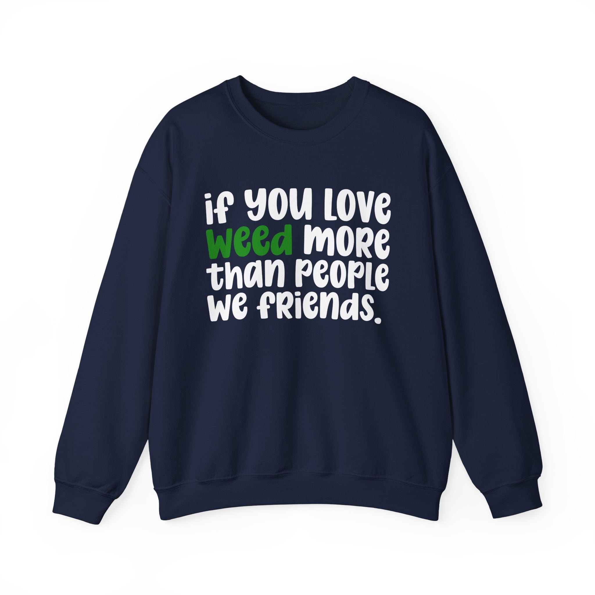 If You Love Weed More Than People We Friends — Cannabis Sweater