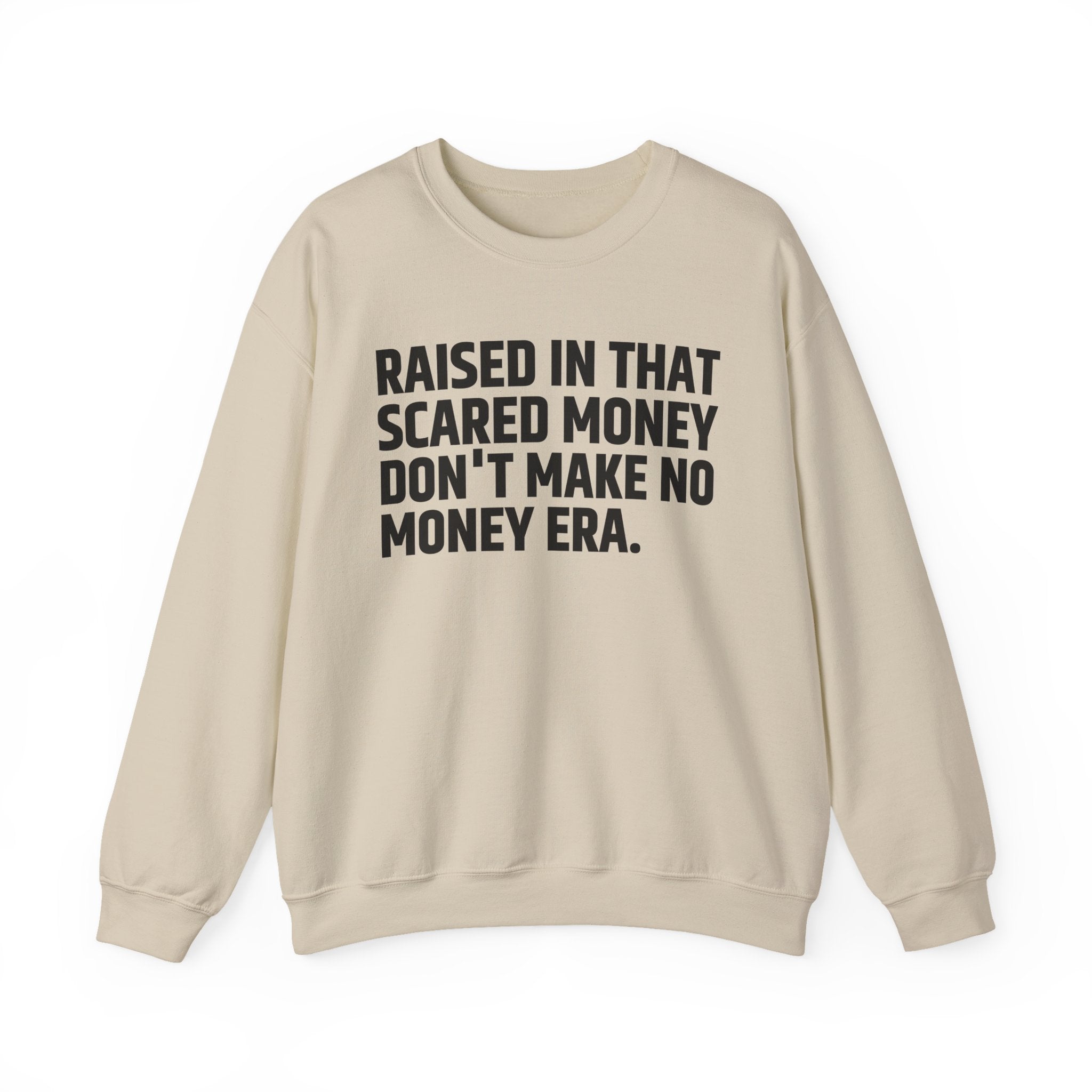 Raised In That Scared Money Don't Make No Money Era- Funny Back In The Days Sweatshirt