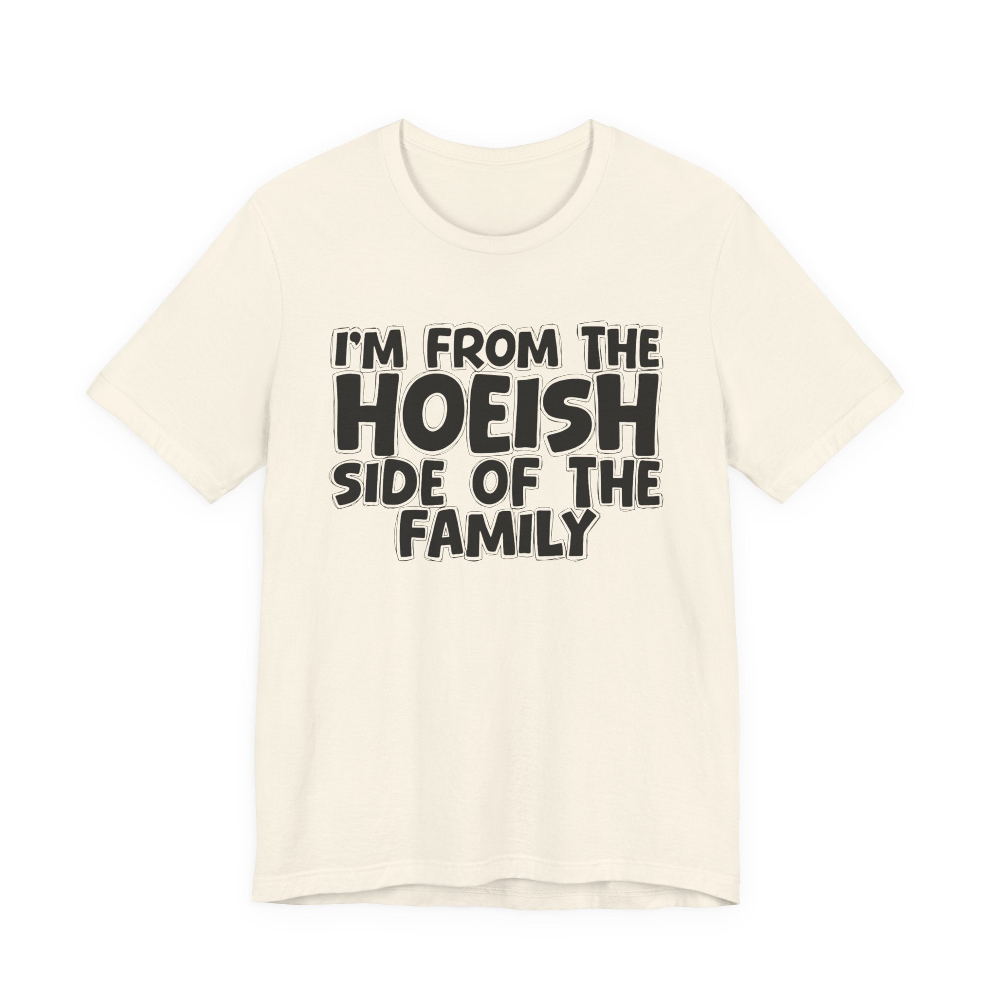 I'm From The Hoeish Side of the Family - Hilarious Family Pride Tee
