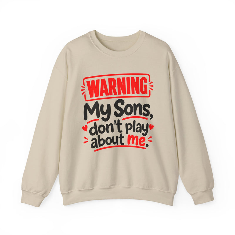 Warning — My Sons Don’t Play About Me — Sweatshirt front view: lettering reading 'WARNING MY SONS DON'T PLAY ABOUT ME'. Street Talk Designs family statement apparel.