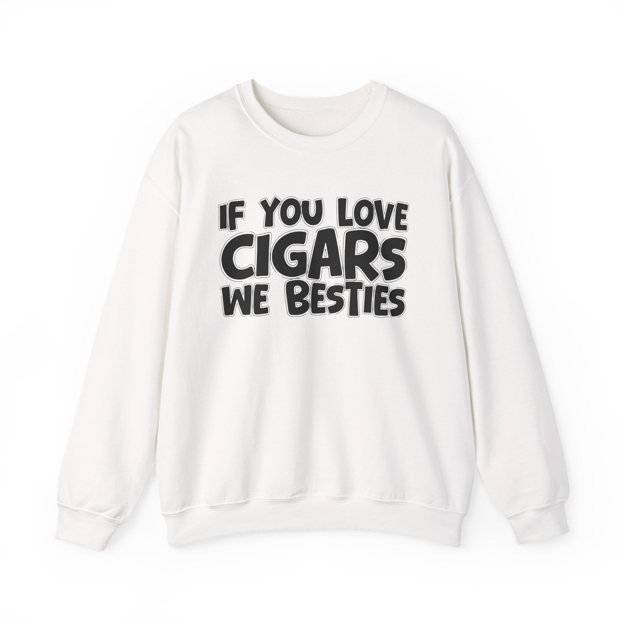 If You Love Cigars We Besties — Motivational Hustle Statement Sweatshirt