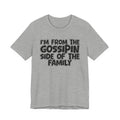 I'm From the Gossipin' Side of the Family - Funny Family Statement Tee