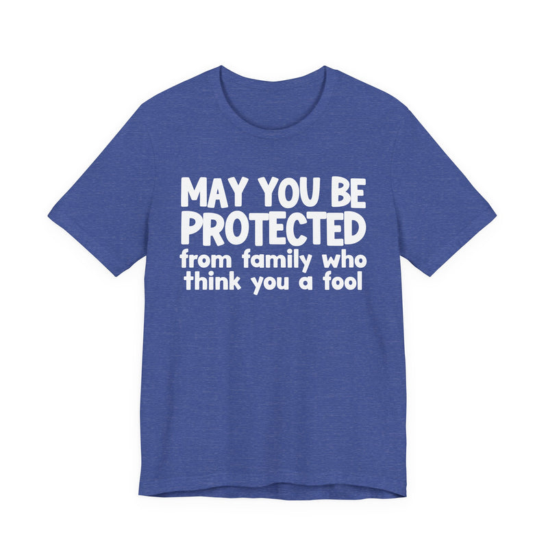 May You Be Protected From Family Who Think You A Fool  — Funny Sarcastic Prayer Tee