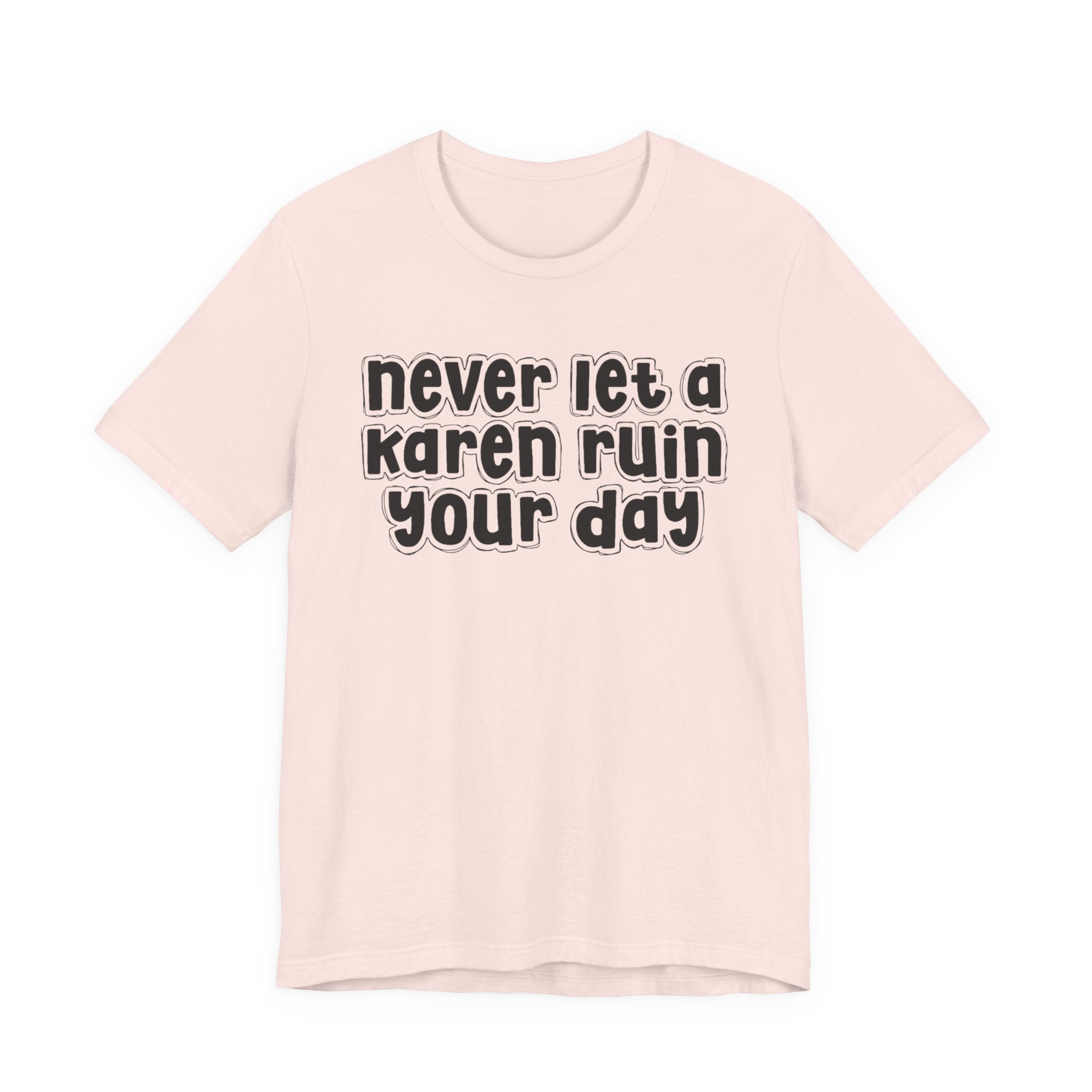 Never Let A Karen Ruin Your Day － Fight Racism T-shirt