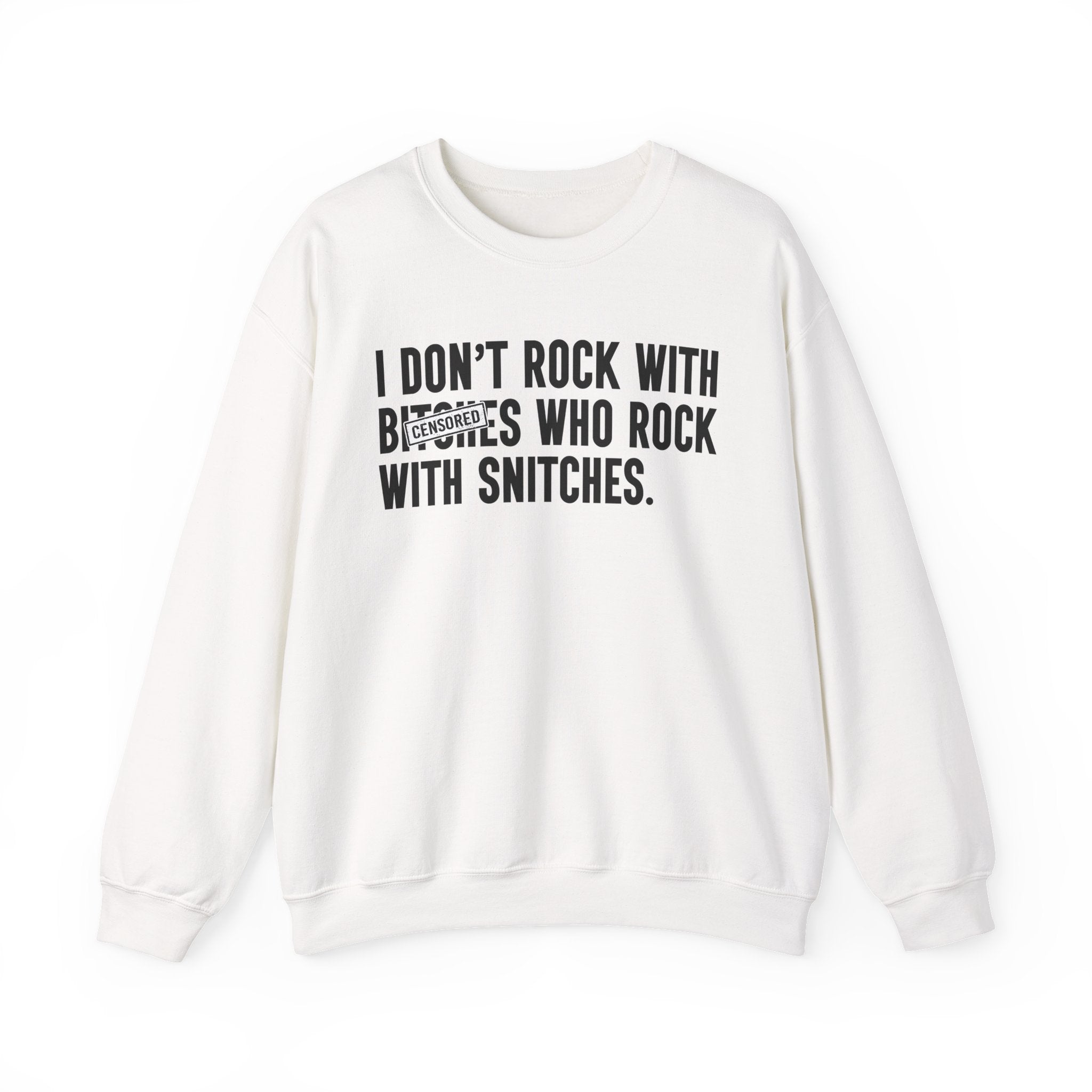 I Don't Rock With Bitches Who Rock With Snitches—— Sweatshirt Censored