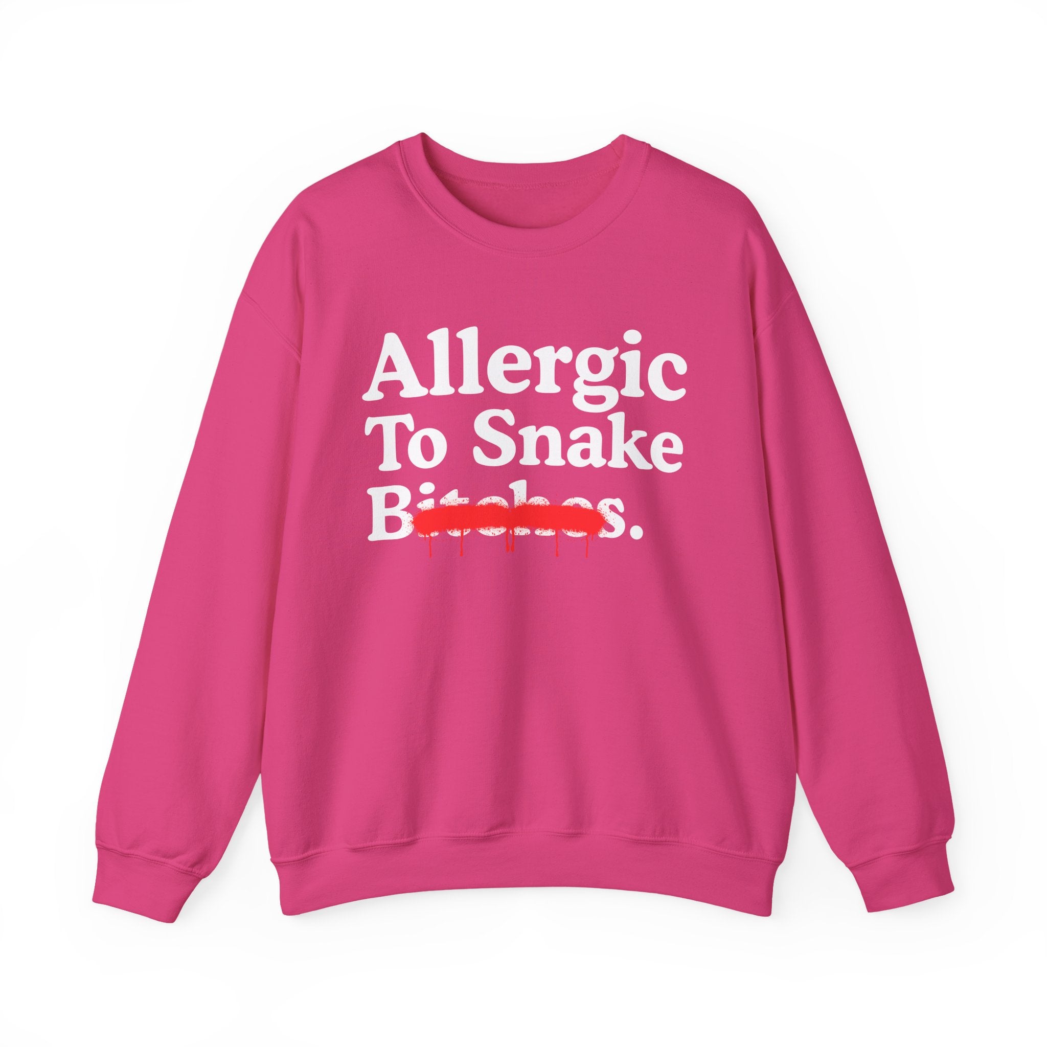 Allergic To Snake Bitches — Sarcastic Sassy Statement Sweatshirt