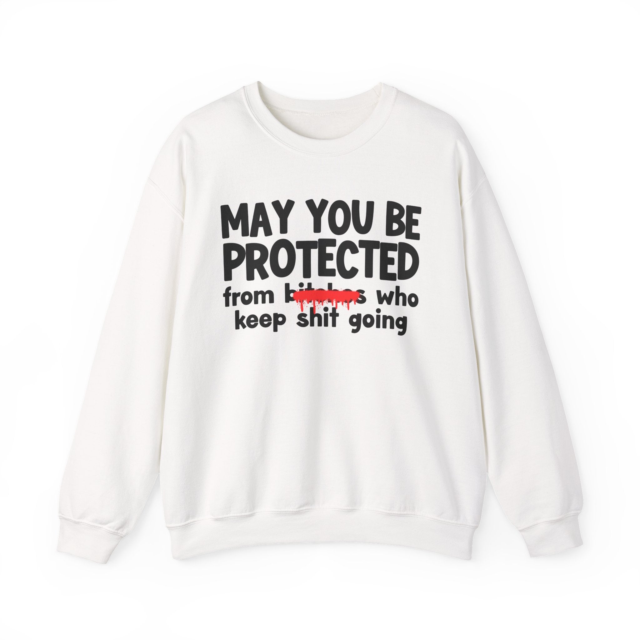May You Be Protected From Bitches Who Keep Ship Going — Funny Protection Statement Sweatshirt