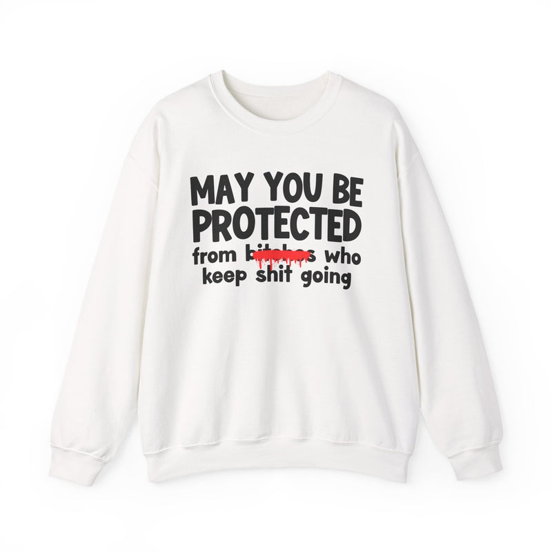 May You Be Protected From Bitches Who Keep Ship Going — Funny Protection Statement Sweatshirt