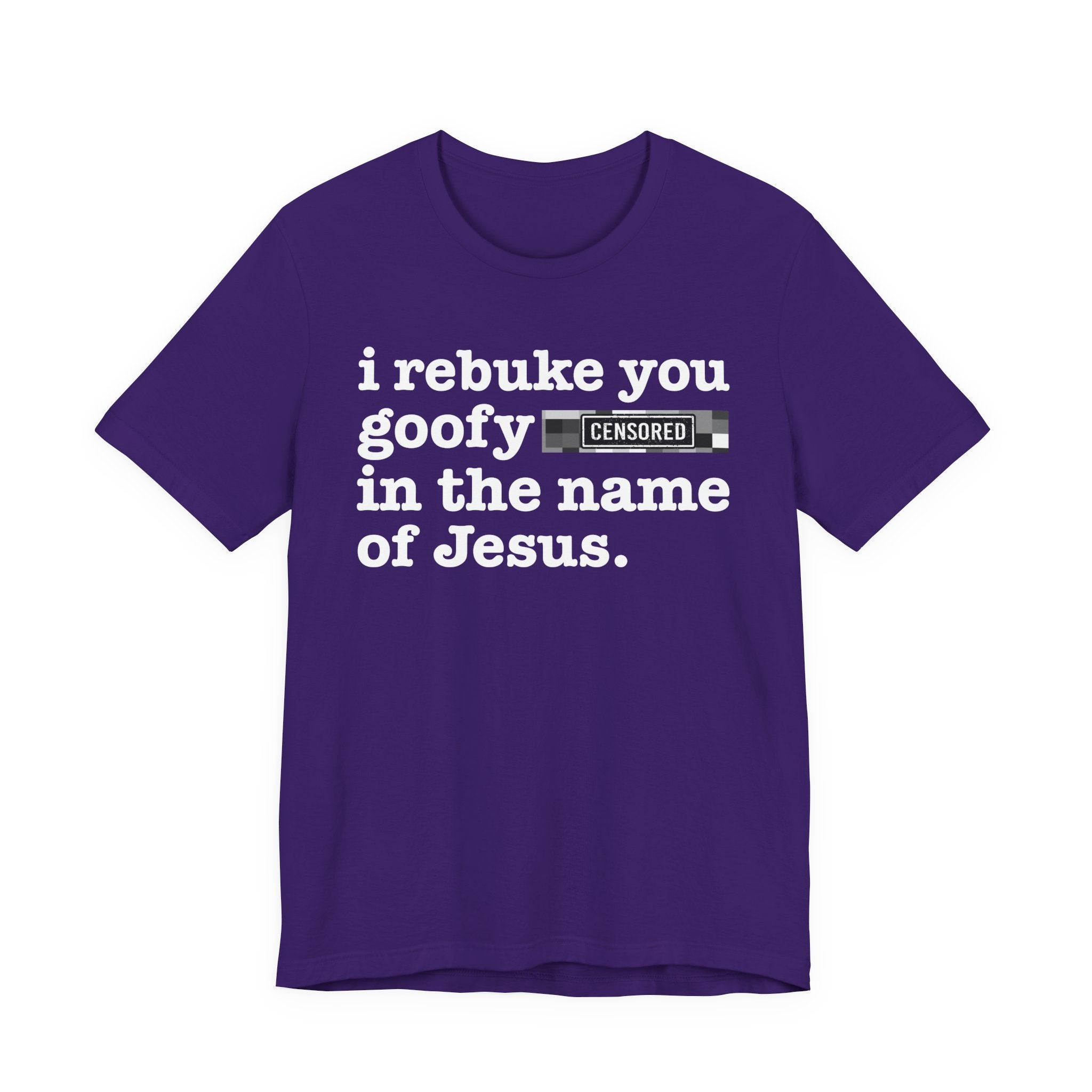 I rebuke you Goofy Bitches in the name of Jesus — Provocative Christian Faith T-Shirt