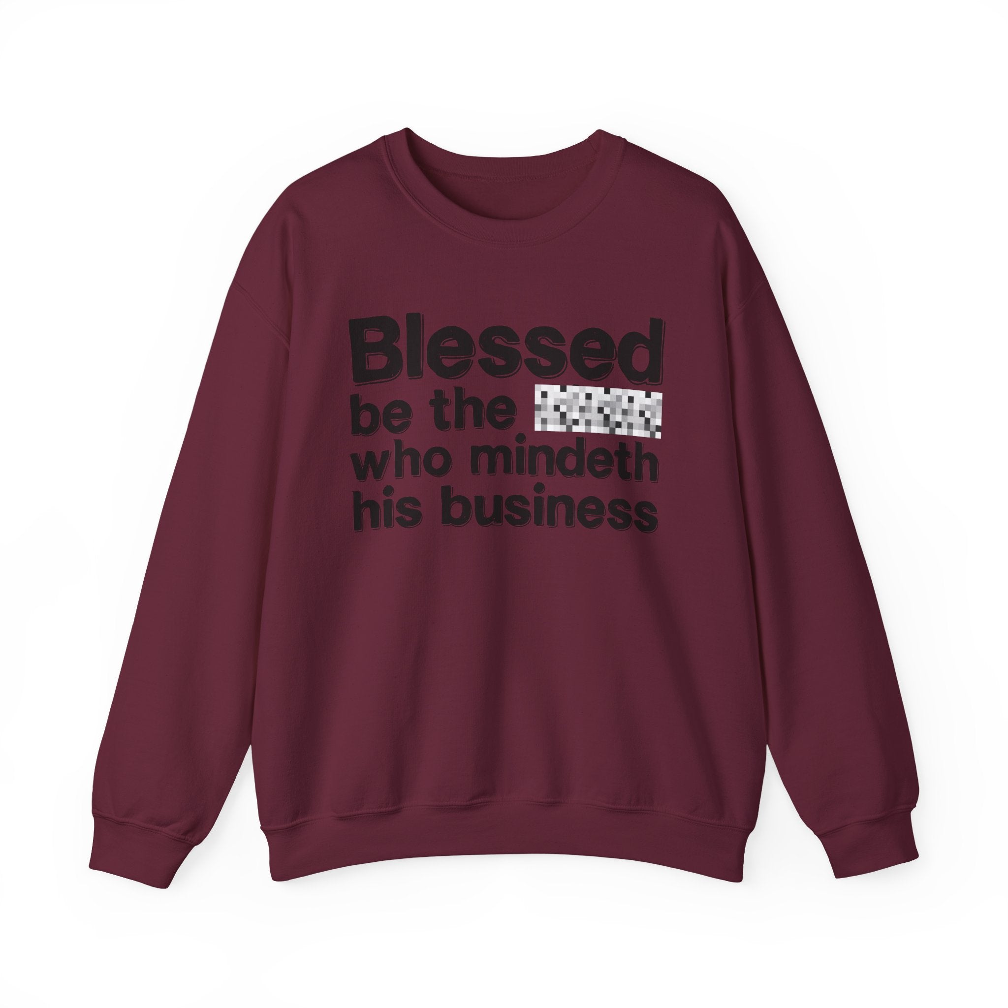 Blessed Be The [Censored] Who Mindeth His Business - Funny Inspirational Sweathsirt
