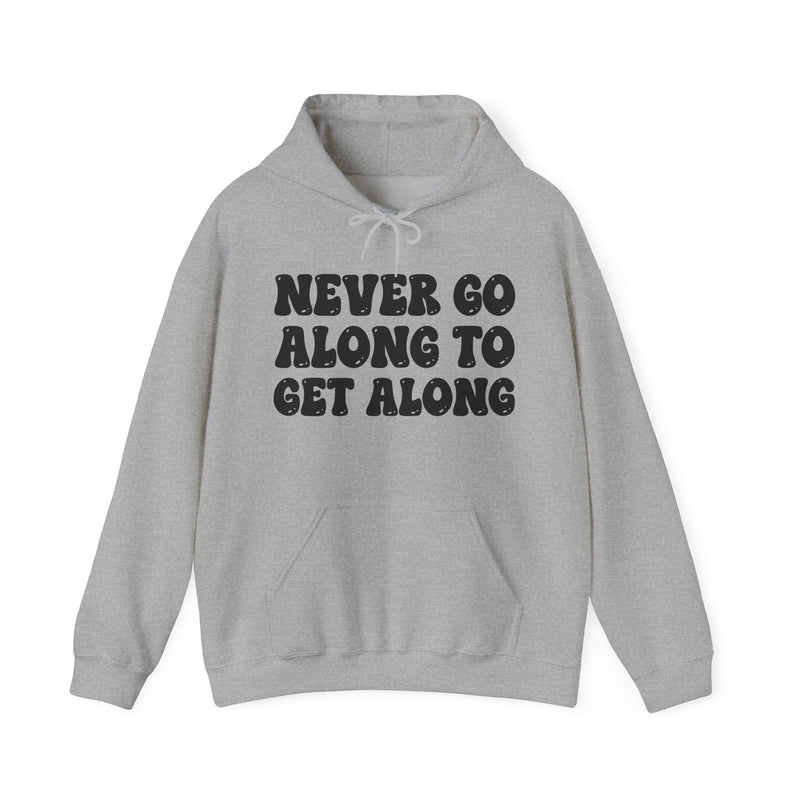 Fuck Goin' Along To Get Along — Funny Statement Sweatshirt