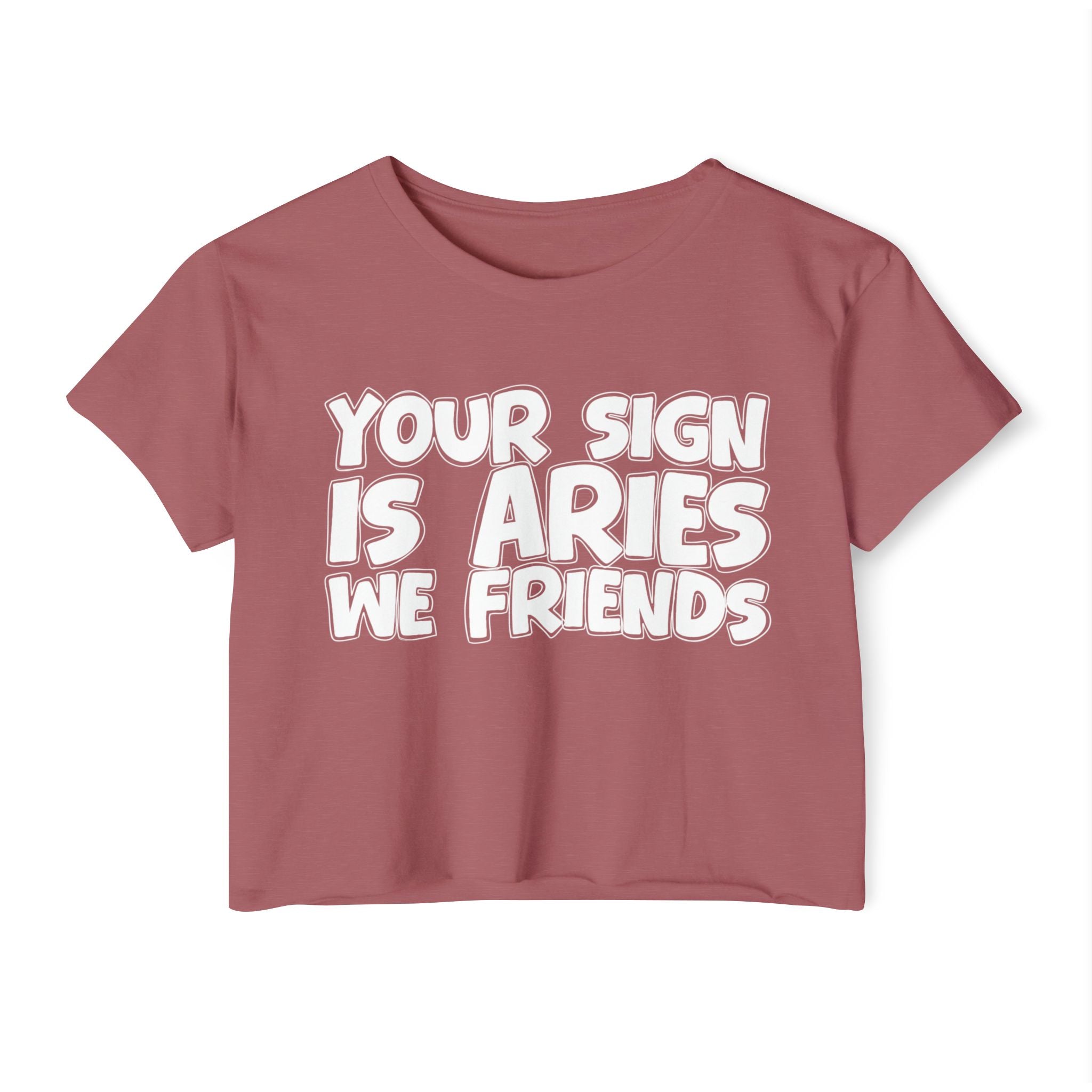 Your Sign Is Aries We Friends - Fun Zodiac Sign Crop Top