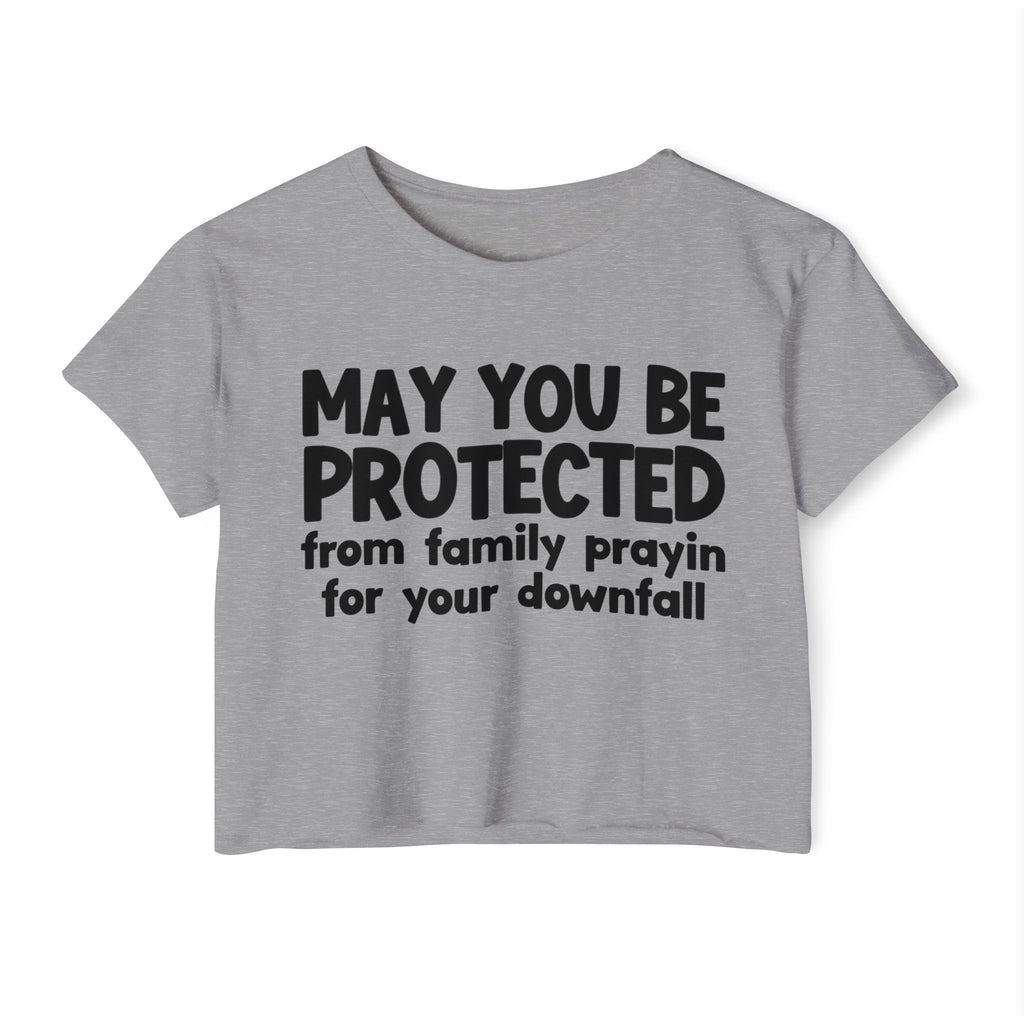 May You Be Protected From Family Prayin For Your Downfall - Inspirational Quote Crop Top