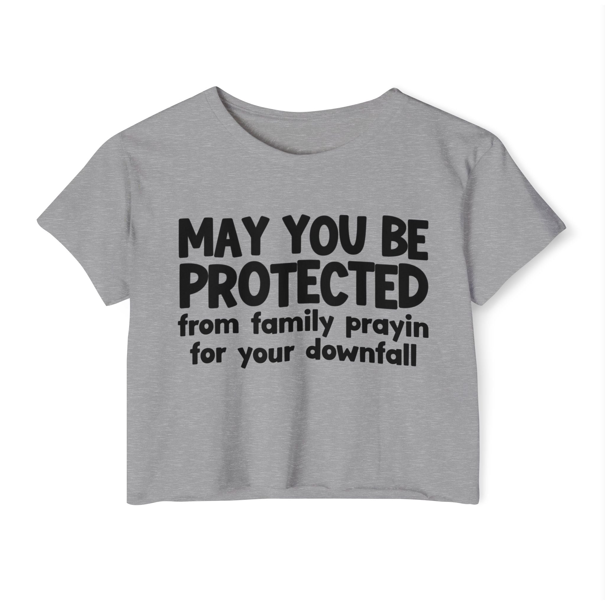 May You Be Protected From Family Prayin For Your Downfall - Inspirational Quote Crop Top