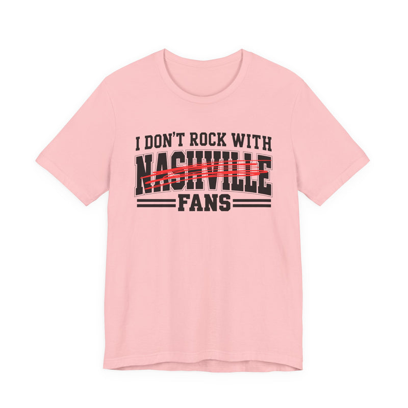 I Don't Rock With Nashville Fans — T-Shirt alternate view 11: I DON'T ROCK WITH NASHVILLE FANS in bold statement lettering. Street Talk Designs sports statement apparel.