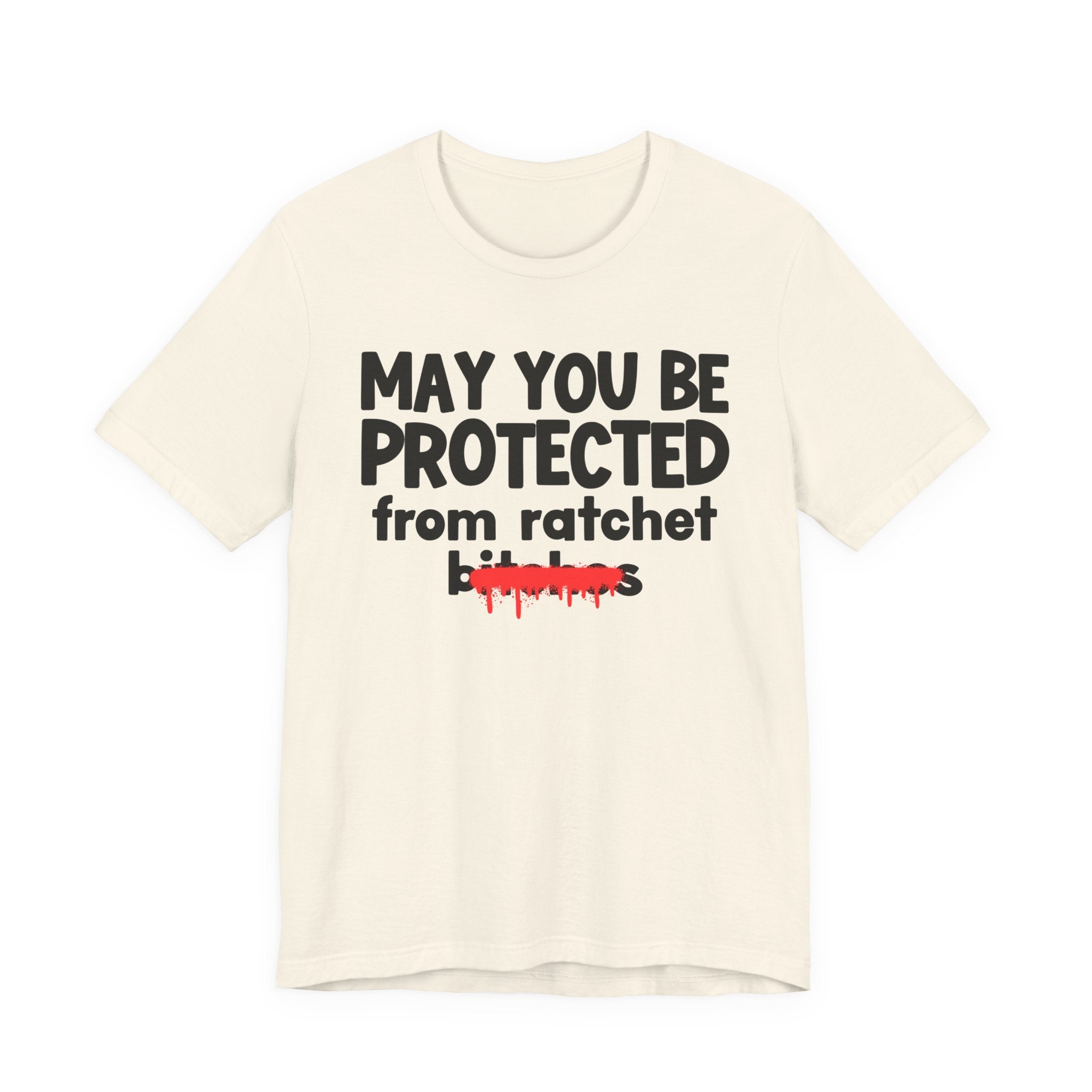 May You Be Protected From Ratchet Bitches — Funny Protection Statement T-Shirt