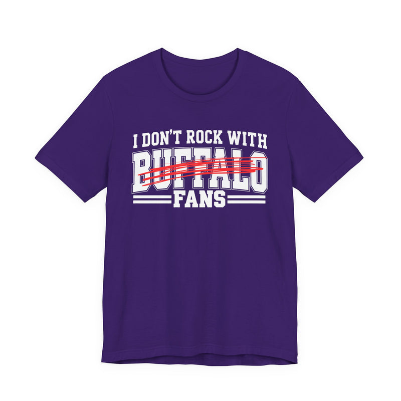 I Don't Rock With Buffalo Fans — T-Shirt alternate view 9: I DON'T ROCK WITH BUFFALO FANS in bold statement lettering. Street Talk Designs sports statement apparel.